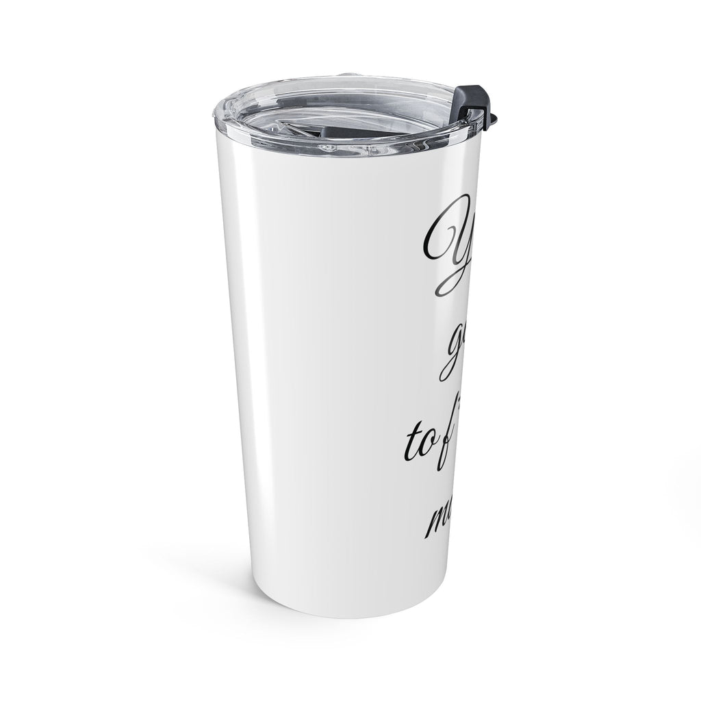 Inspirational Tumbler 20oz — "You Are Going To F*cking Make It" Travel Mug - White