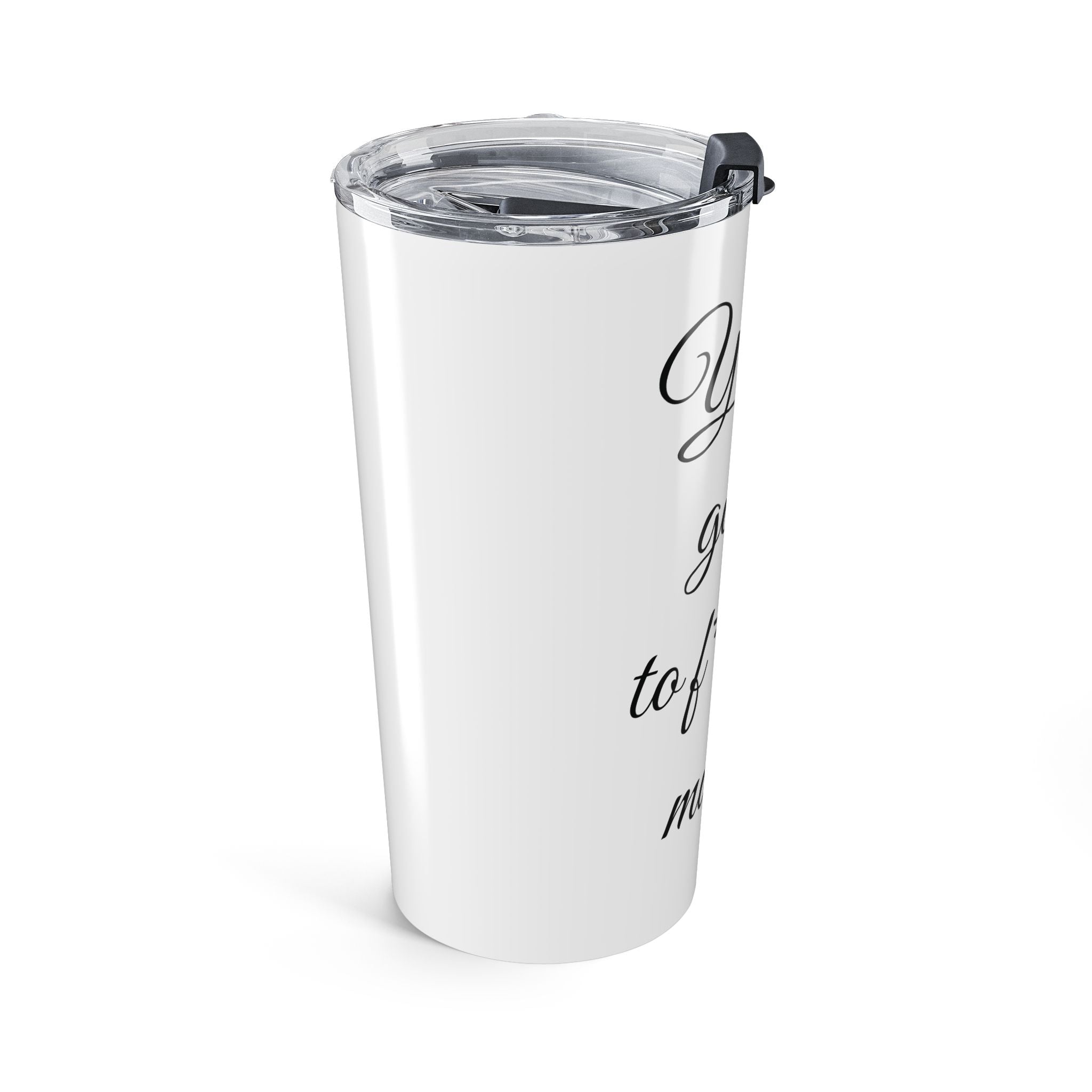 Inspirational Tumbler 20oz — "You Are Going To F*cking Make It" Travel Mug - White