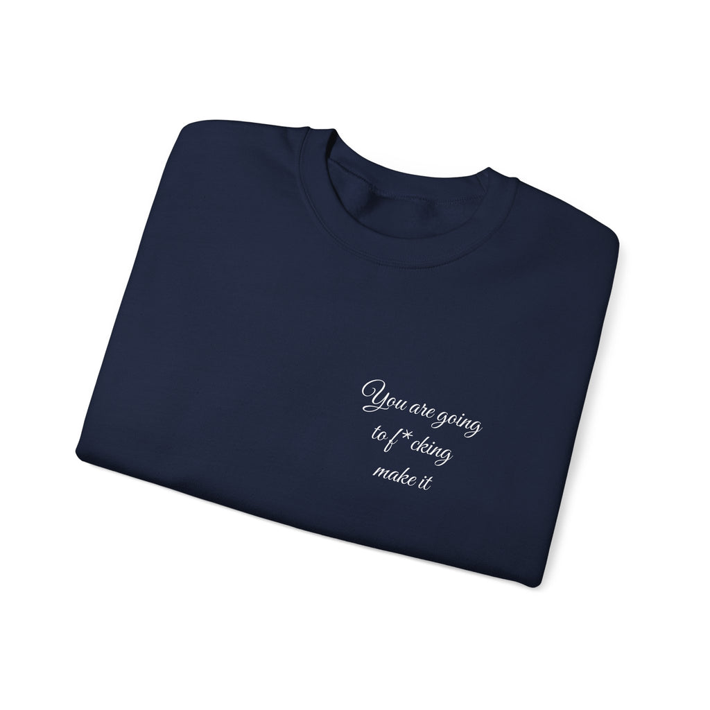 Crewneck Sweatshirt — Powerful Script 'You are going to f*cking ake it' Inspirational Cozy Pullover
