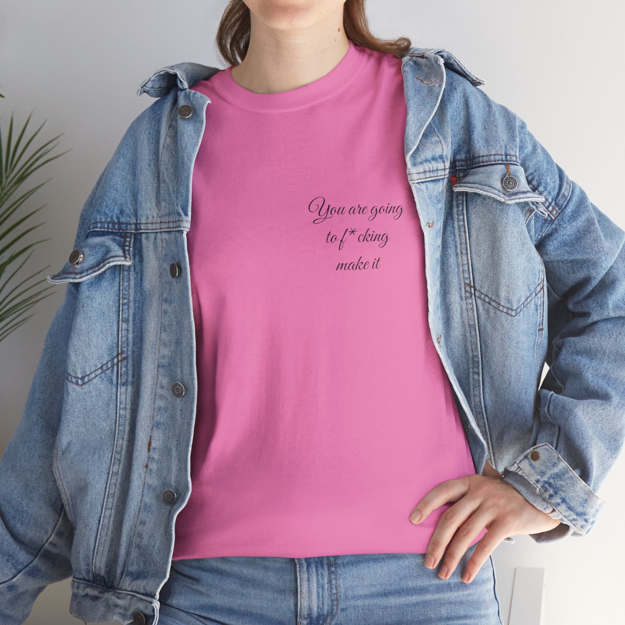 "You Are Going To F*cking Make It" Minimal Inspirational T‑Shirt