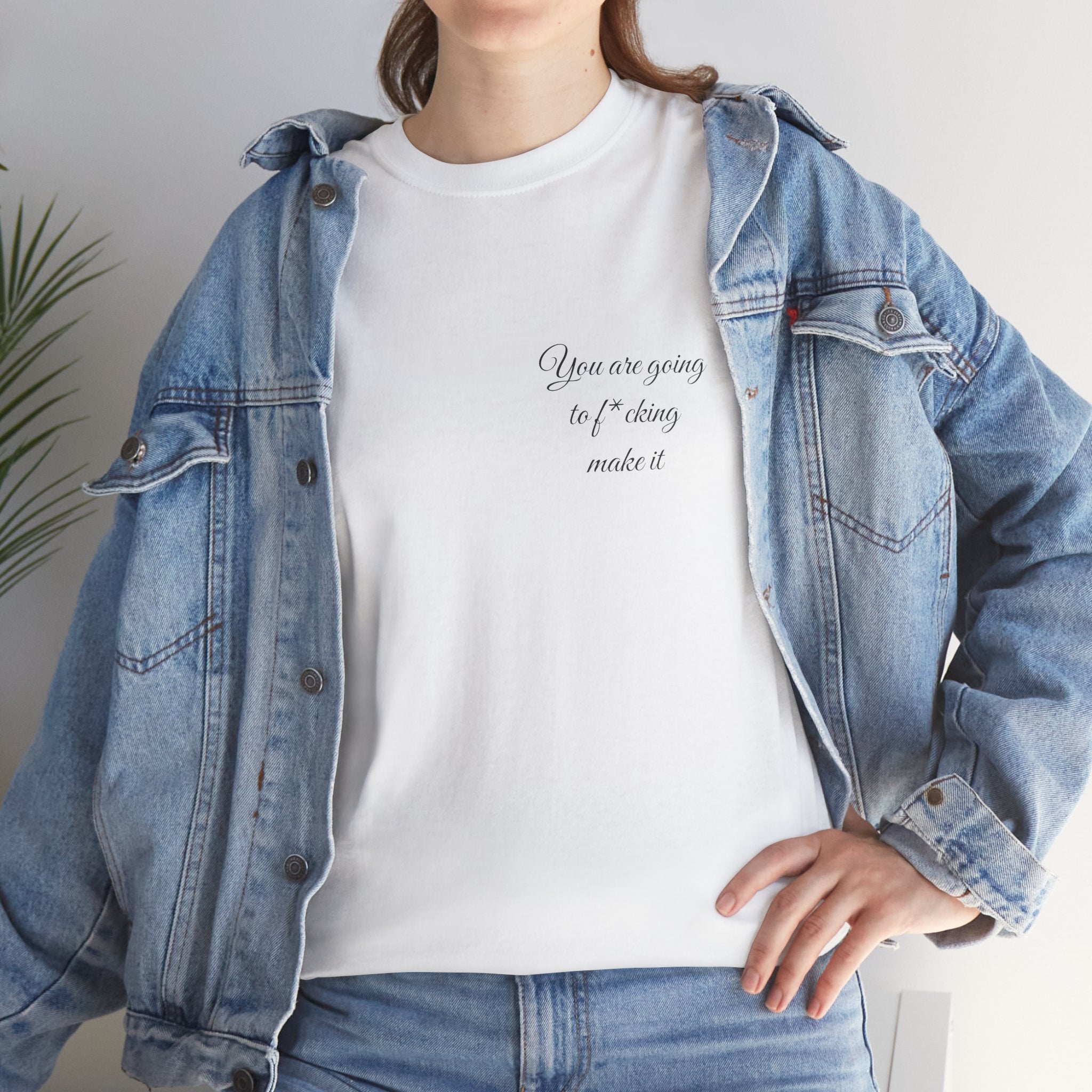 "You Are Going To F*cking Make It" Minimal Inspirational T‑Shirt