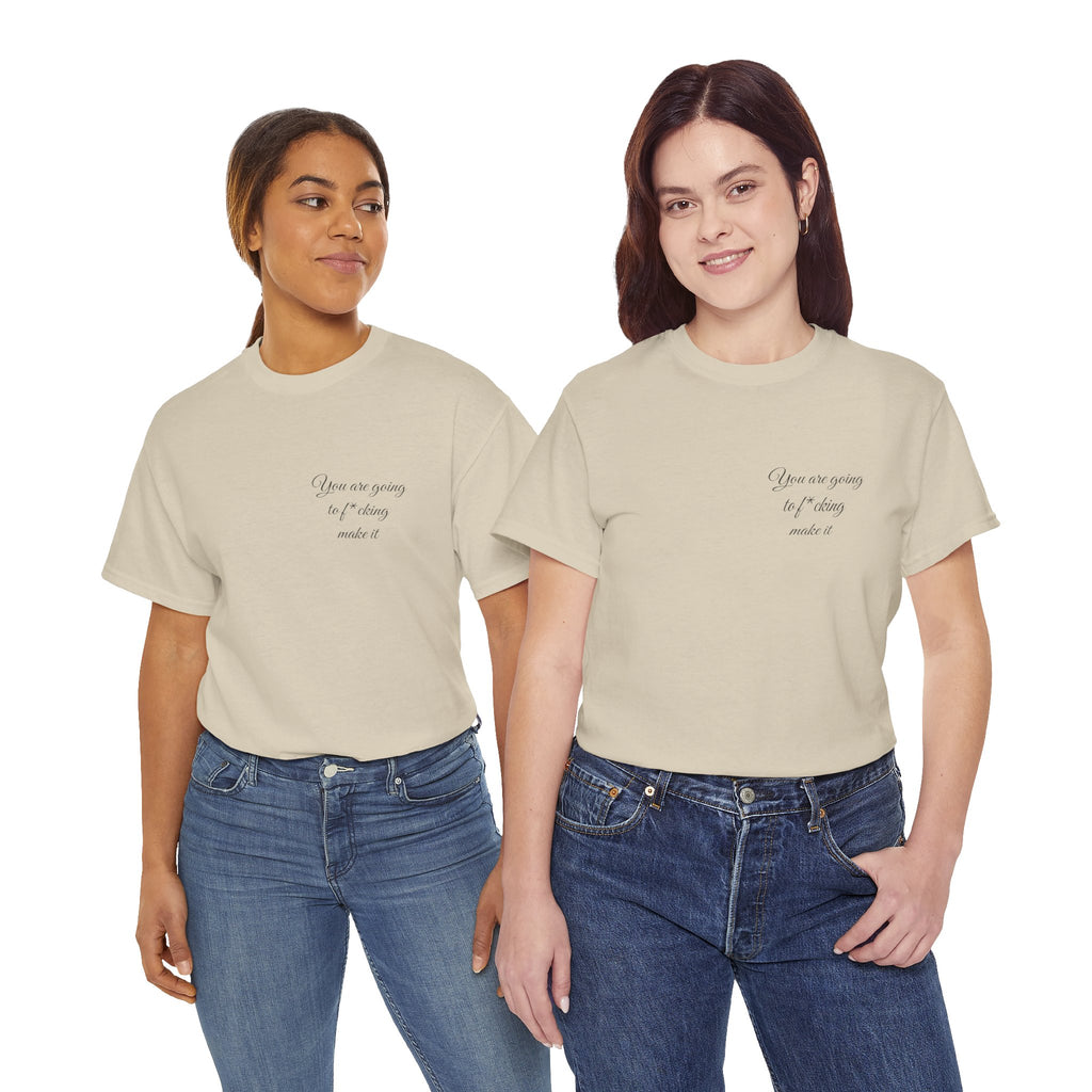"You Are Going To F*cking Make It" Minimal Inspirational T‑Shirt
