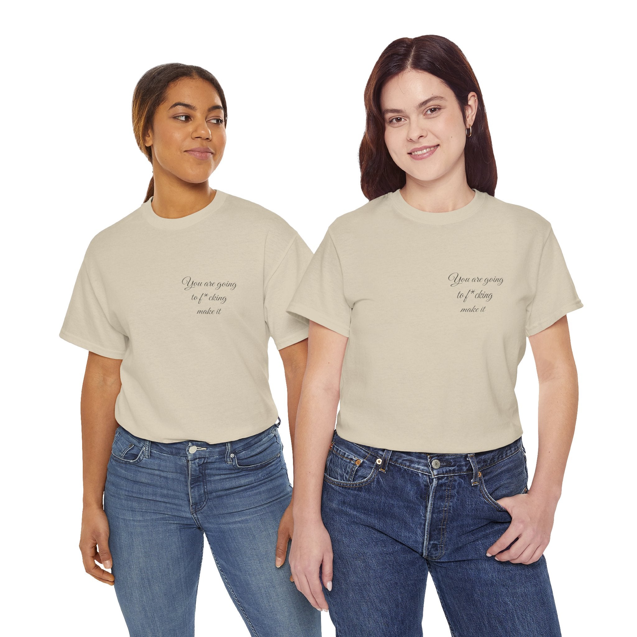 "You Are Going To F*cking Make It" Minimal Inspirational T‑Shirt