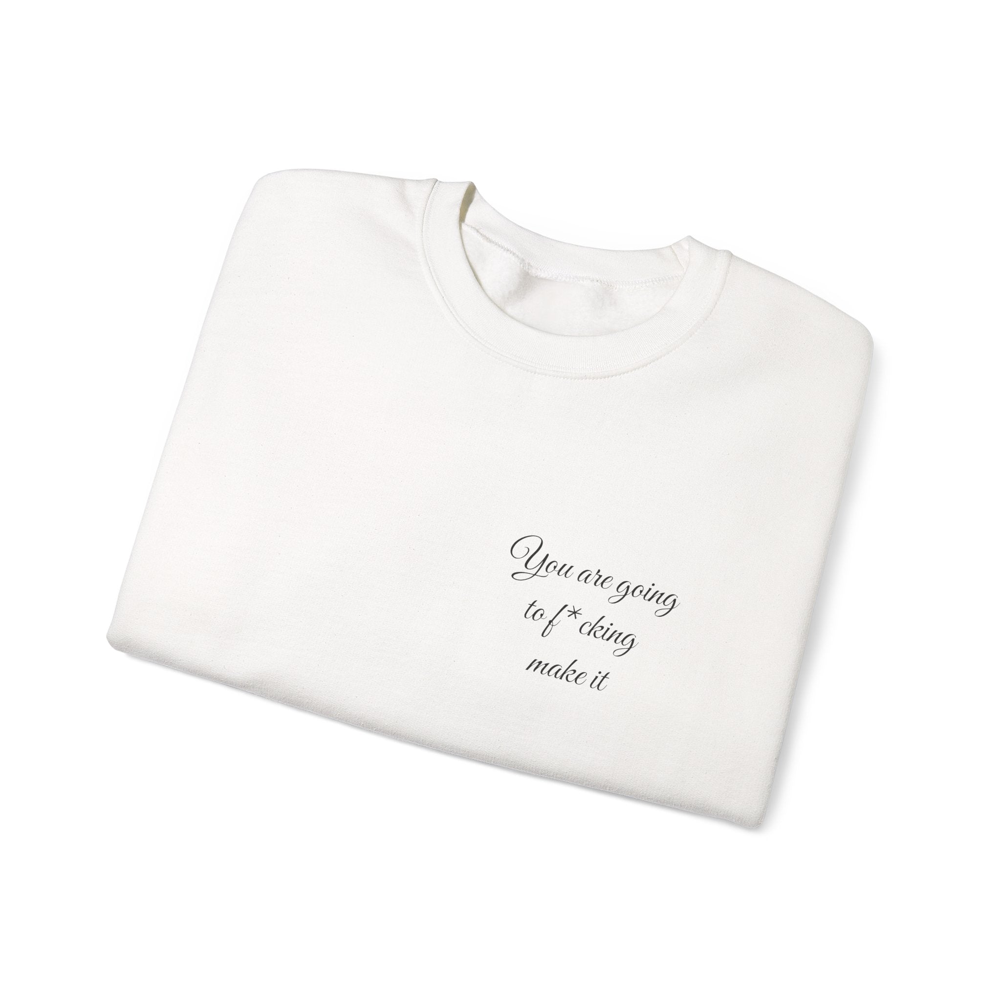 Crewneck Sweatshirt — Powerful Script 'You are going to f*cking ake it' Inspirational Cozy Pullover