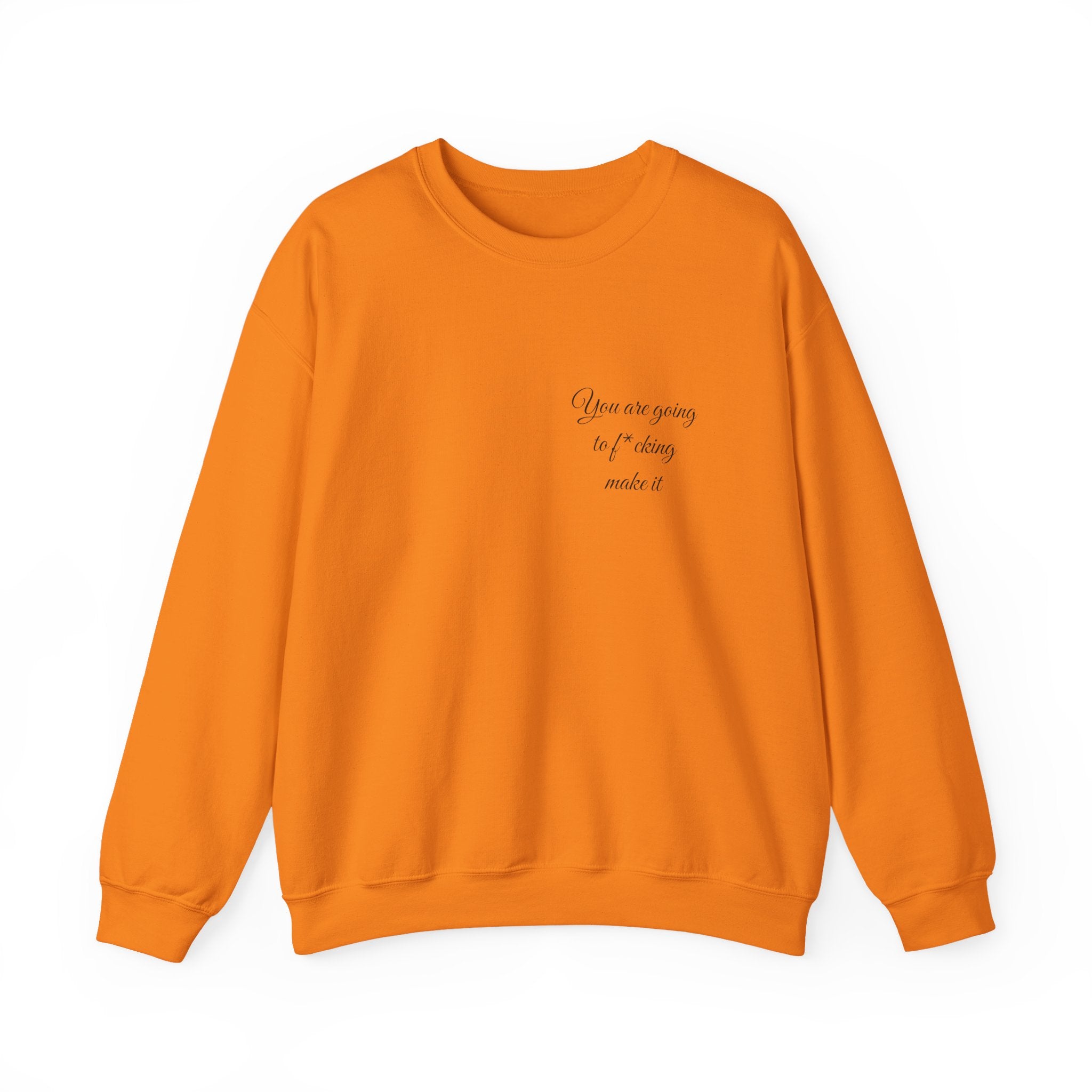 Crewneck Sweatshirt — Powerful Script 'You are going to f*cking ake it' Inspirational Cozy Pullover