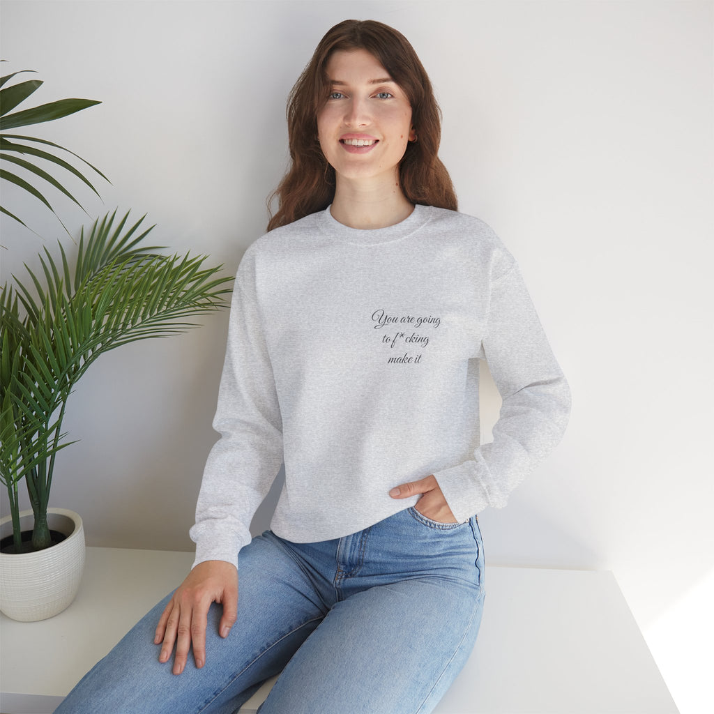 Crewneck Sweatshirt — Powerful Script 'You are going to f*cking ake it' Inspirational Cozy Pullover