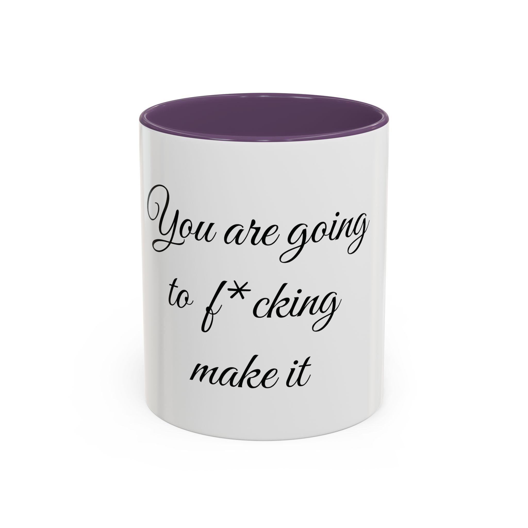 Motivational Coffee Mug — "You Are Going To F*cking Make It" Accent Mug