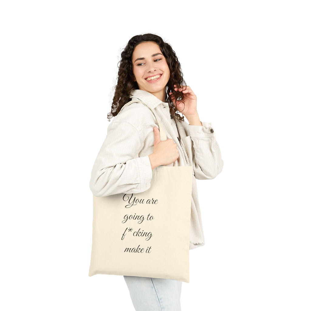 Inspirational Quote Tote — "You are going to f*cking make it" Cotton Canvas Bag