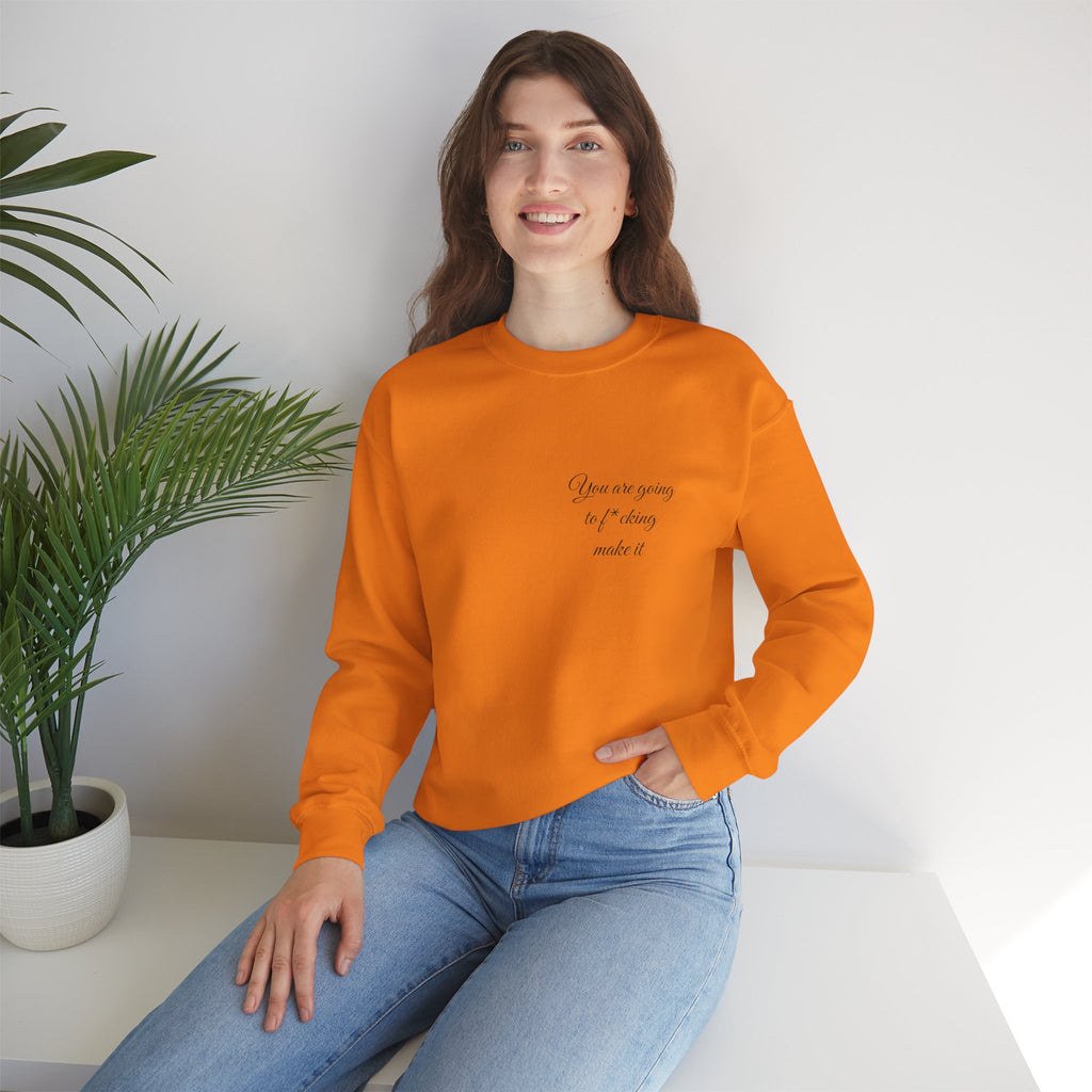 Crewneck Sweatshirt — Powerful Script 'You are going to f*cking ake it' Inspirational Cozy Pullover