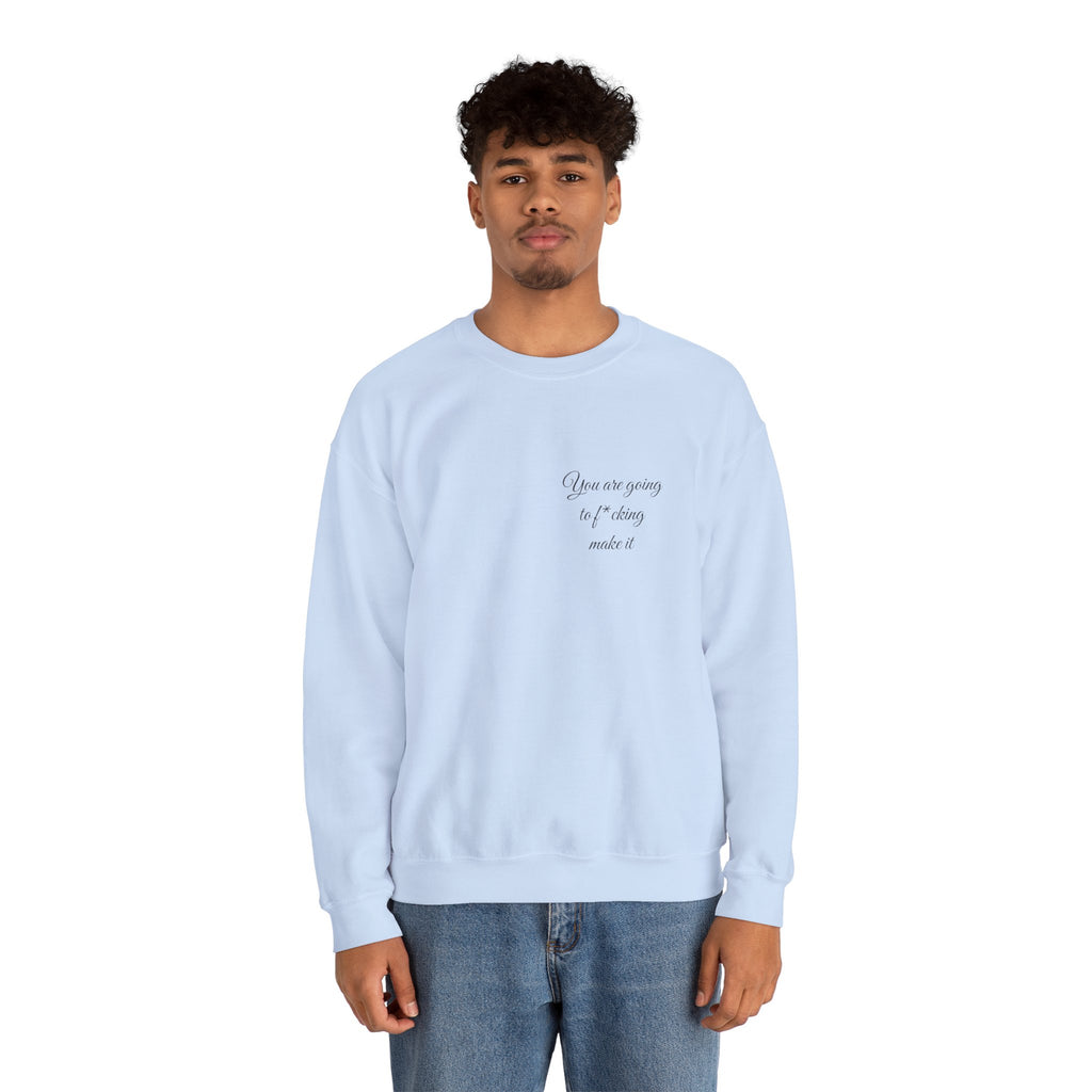 Crewneck Sweatshirt — Powerful Script 'You are going to f*cking ake it' Inspirational Cozy Pullover