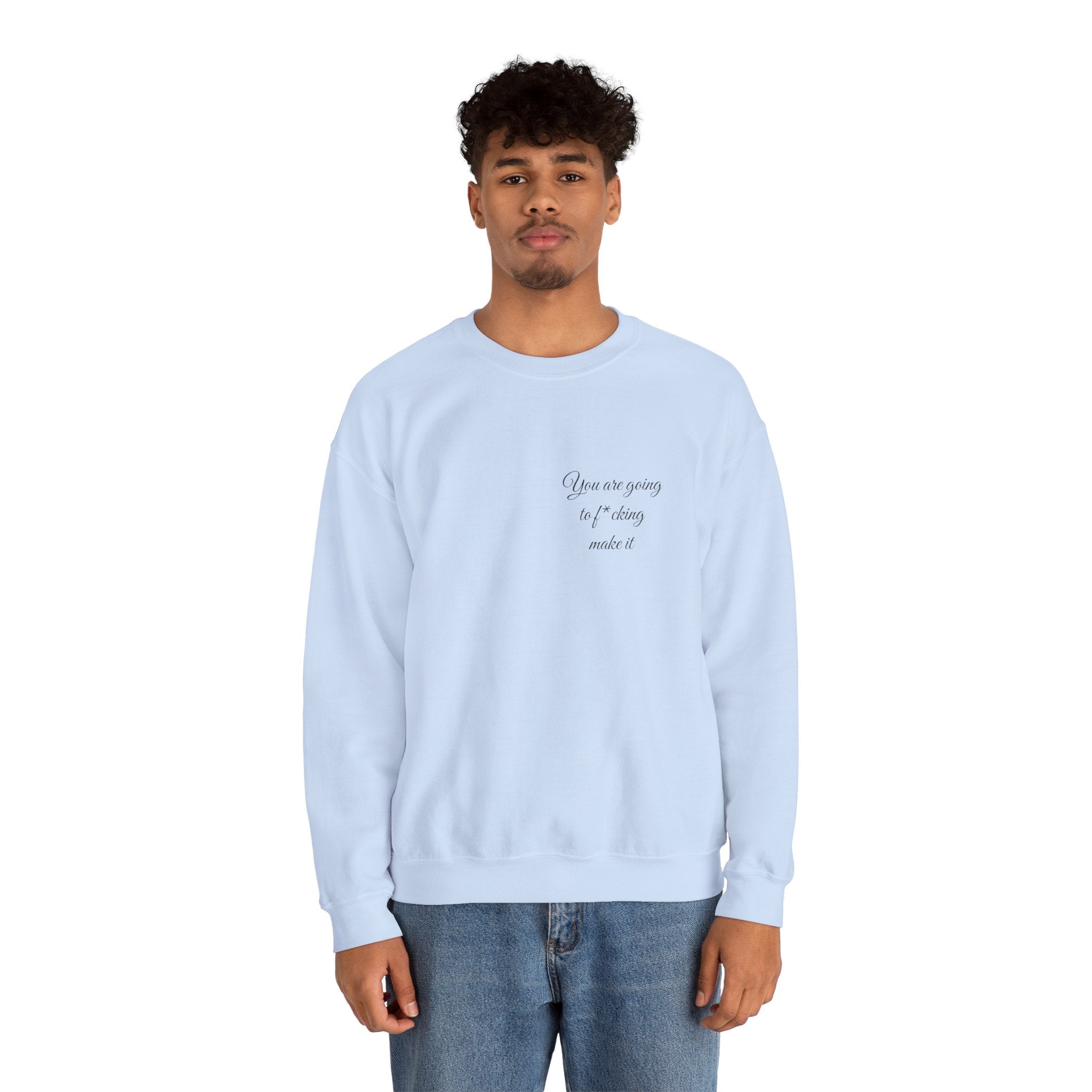 Crewneck Sweatshirt — Powerful Script 'You are going to f*cking ake it' Inspirational Cozy Pullover