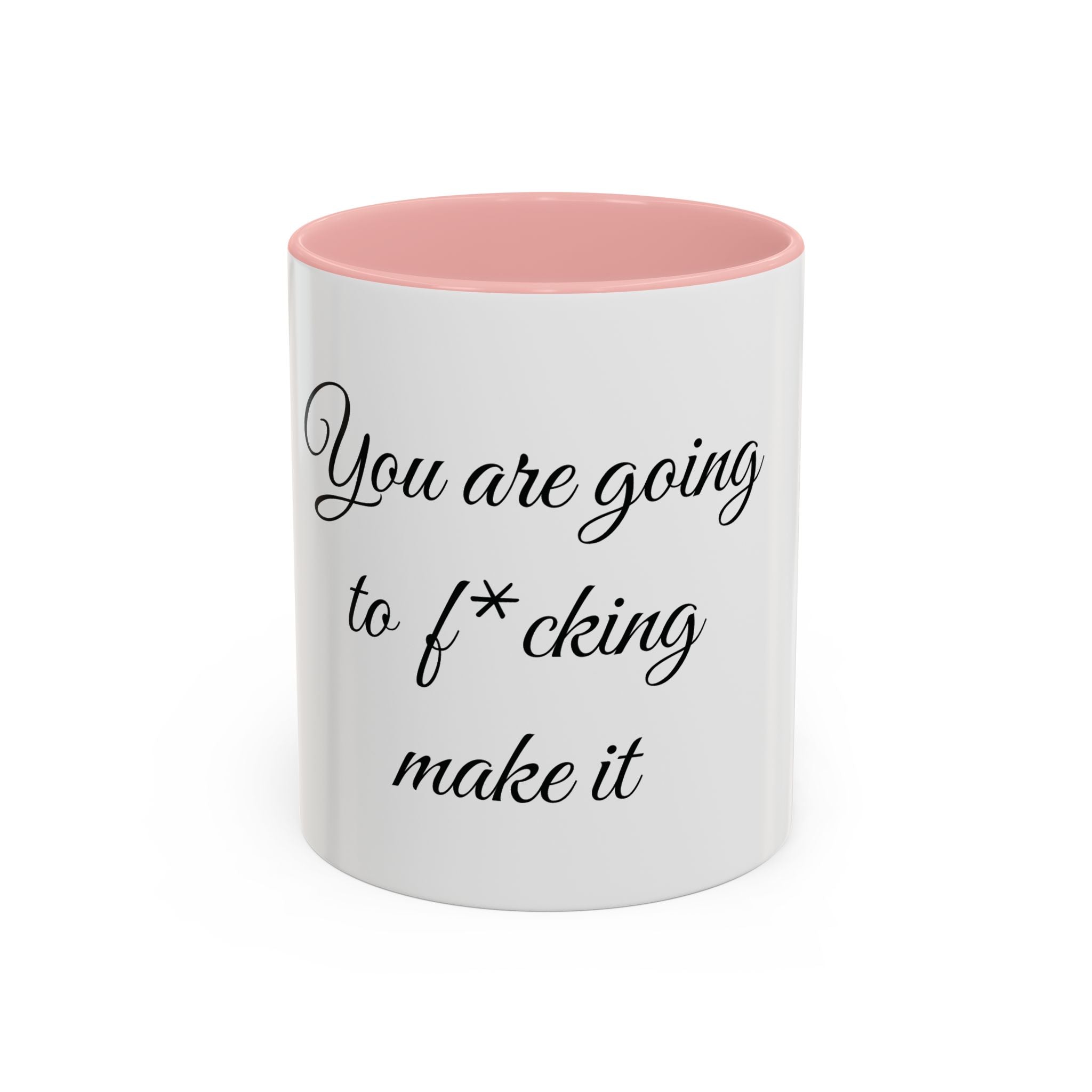 Motivational Coffee Mug — "You Are Going To F*cking Make It" Accent Mug