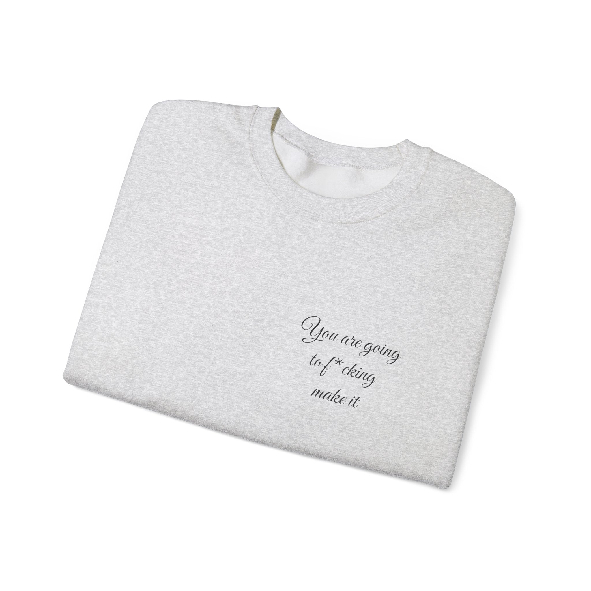 Crewneck Sweatshirt — Powerful Script 'You are going to f*cking ake it' Inspirational Cozy Pullover