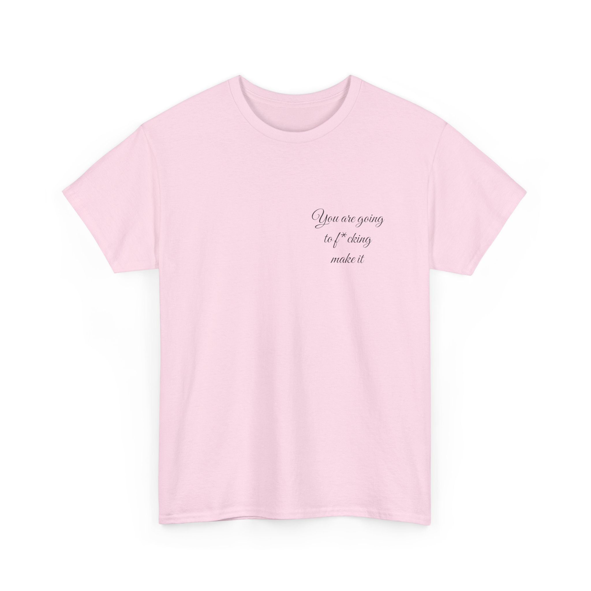 "You Are Going To F*cking Make It" Minimal Inspirational T‑Shirt