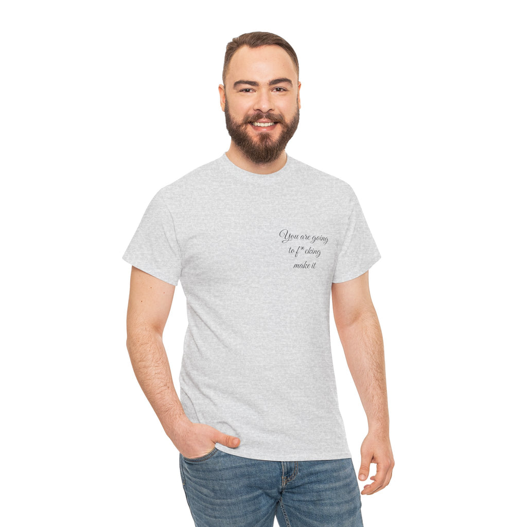 "You Are Going To F*cking Make It" Minimal Inspirational T‑Shirt