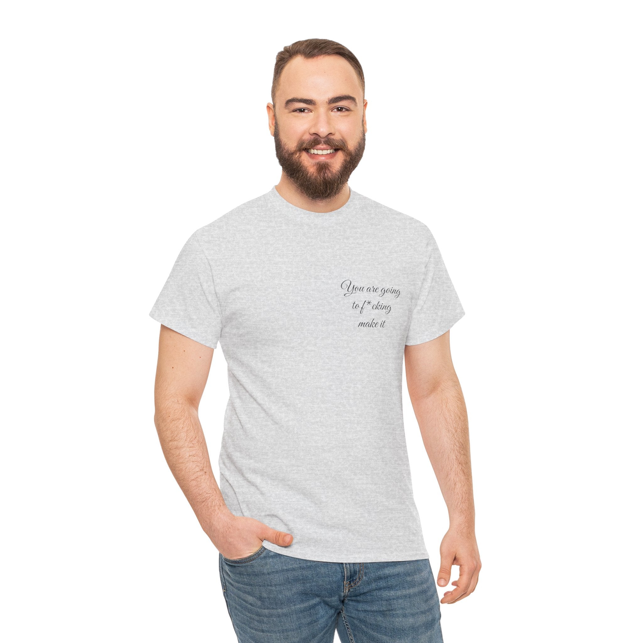 "You Are Going To F*cking Make It" Minimal Inspirational T‑Shirt