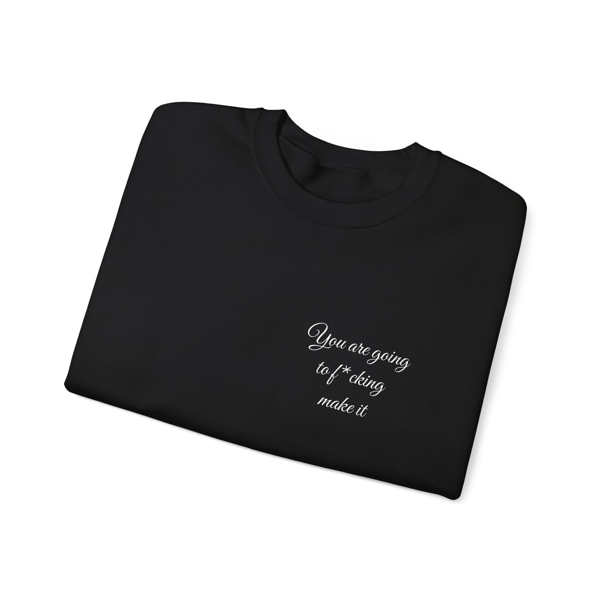 Crewneck Sweatshirt — Powerful Script 'You are going to f*cking ake it' Inspirational Cozy Pullover