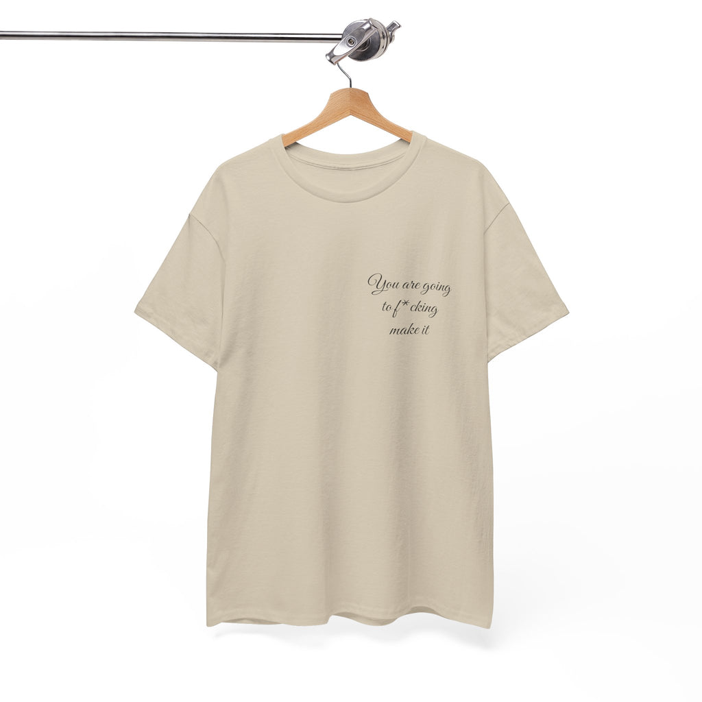 "You Are Going To F*cking Make It" Minimal Inspirational T‑Shirt