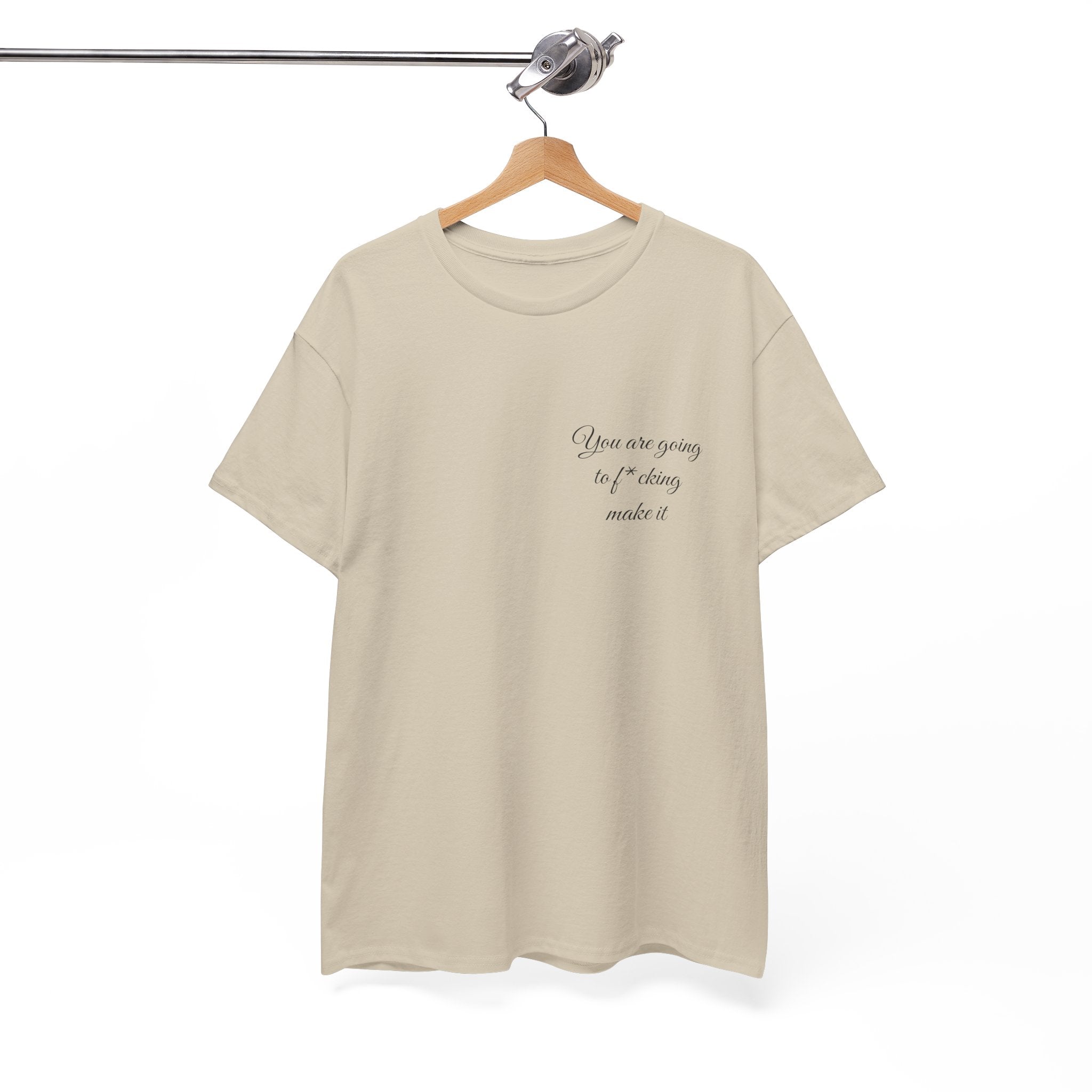 "You Are Going To F*cking Make It" Minimal Inspirational T‑Shirt