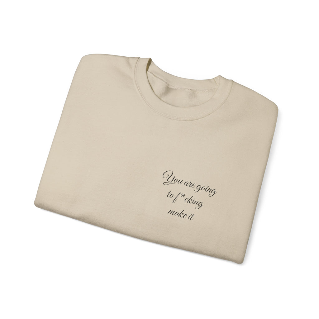 Crewneck Sweatshirt — Powerful Script 'You are going to f*cking ake it' Inspirational Cozy Pullover