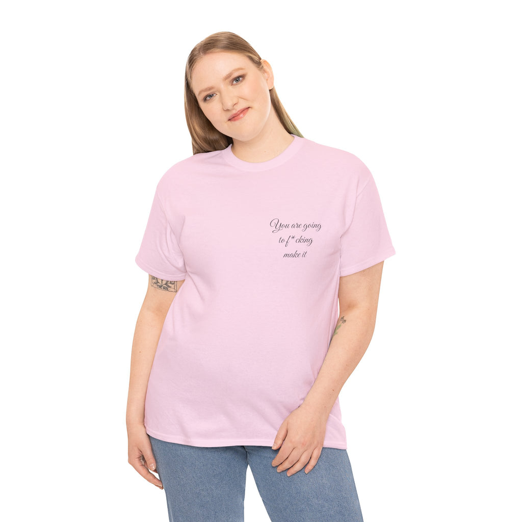 "You Are Going To F*cking Make It" Minimal Inspirational T‑Shirt