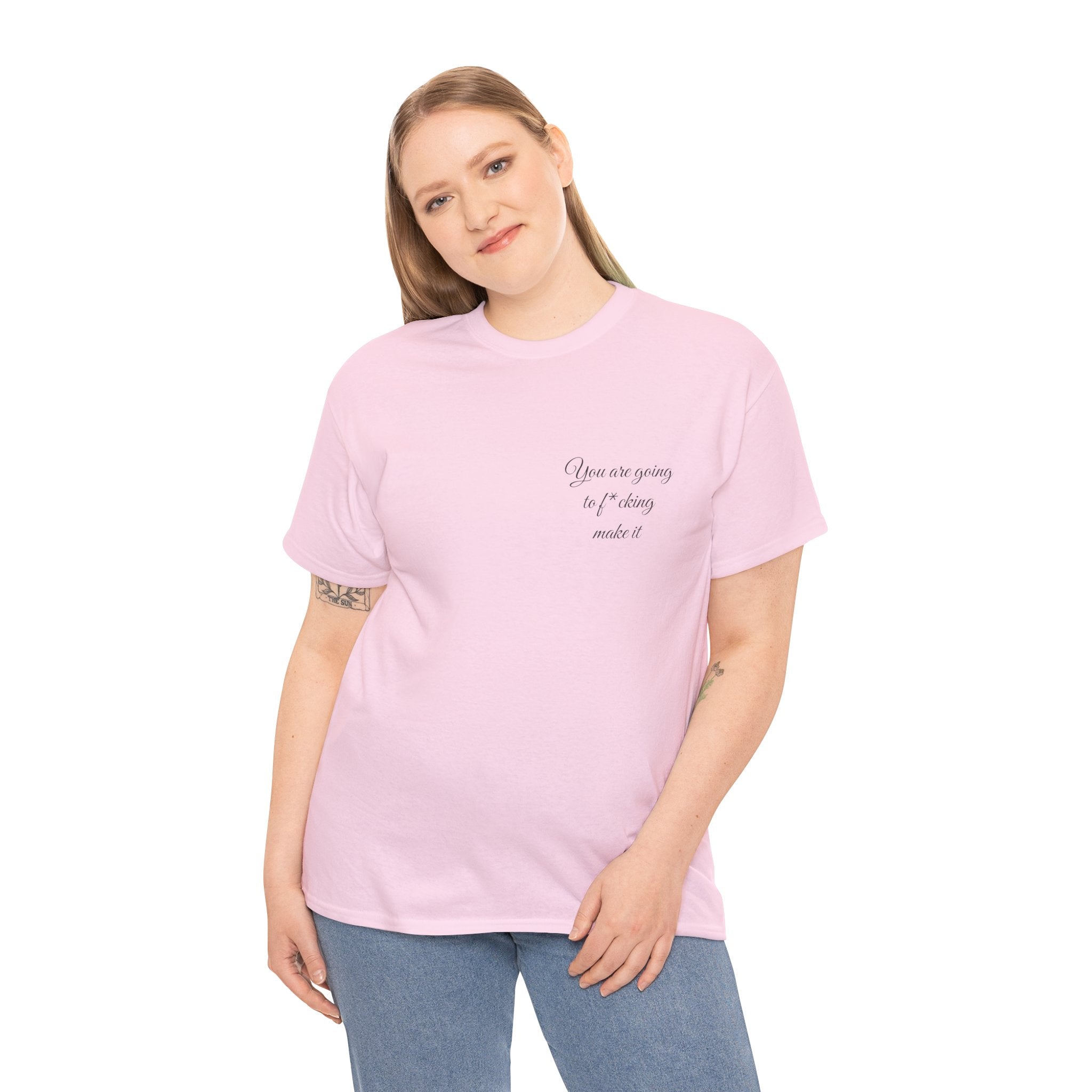 "You Are Going To F*cking Make It" Minimal Inspirational T‑Shirt