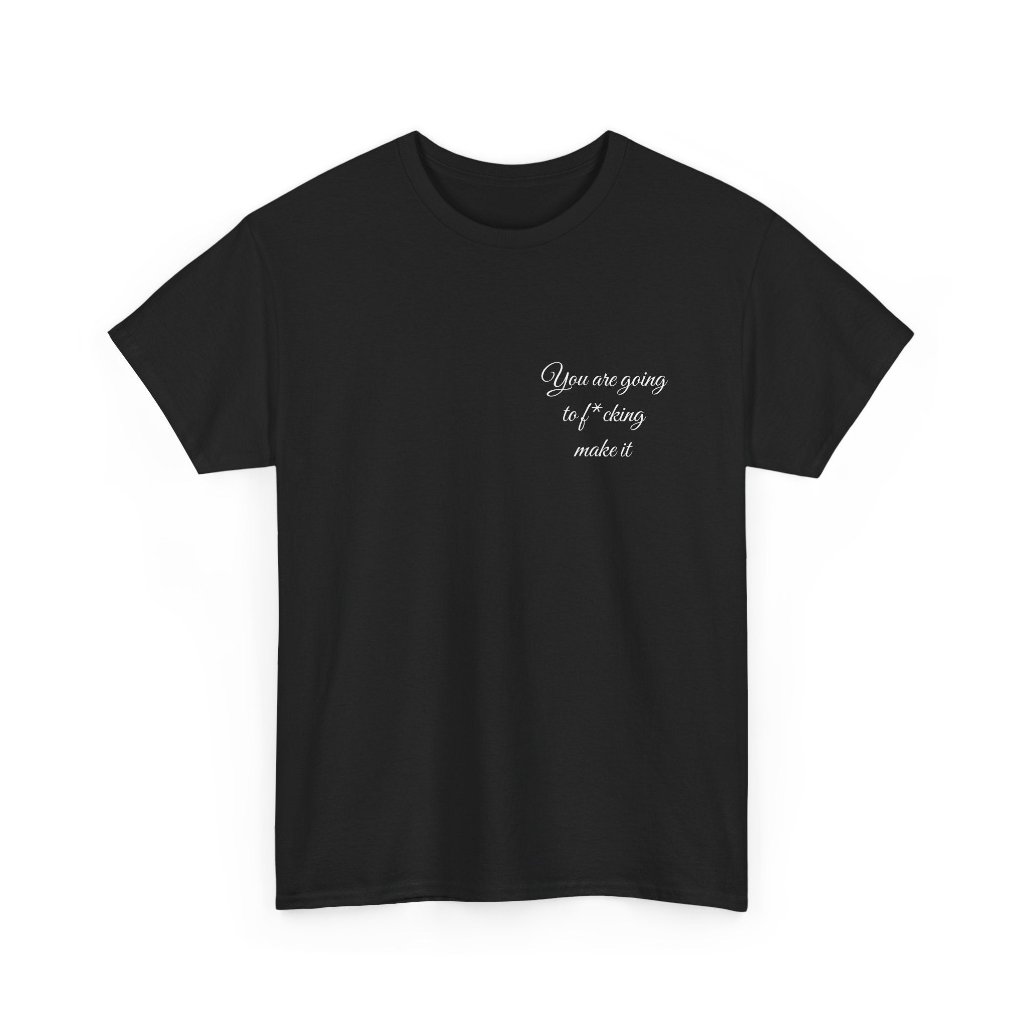 "You Are Going To F*cking Make It" Minimal Inspirational T‑Shirt