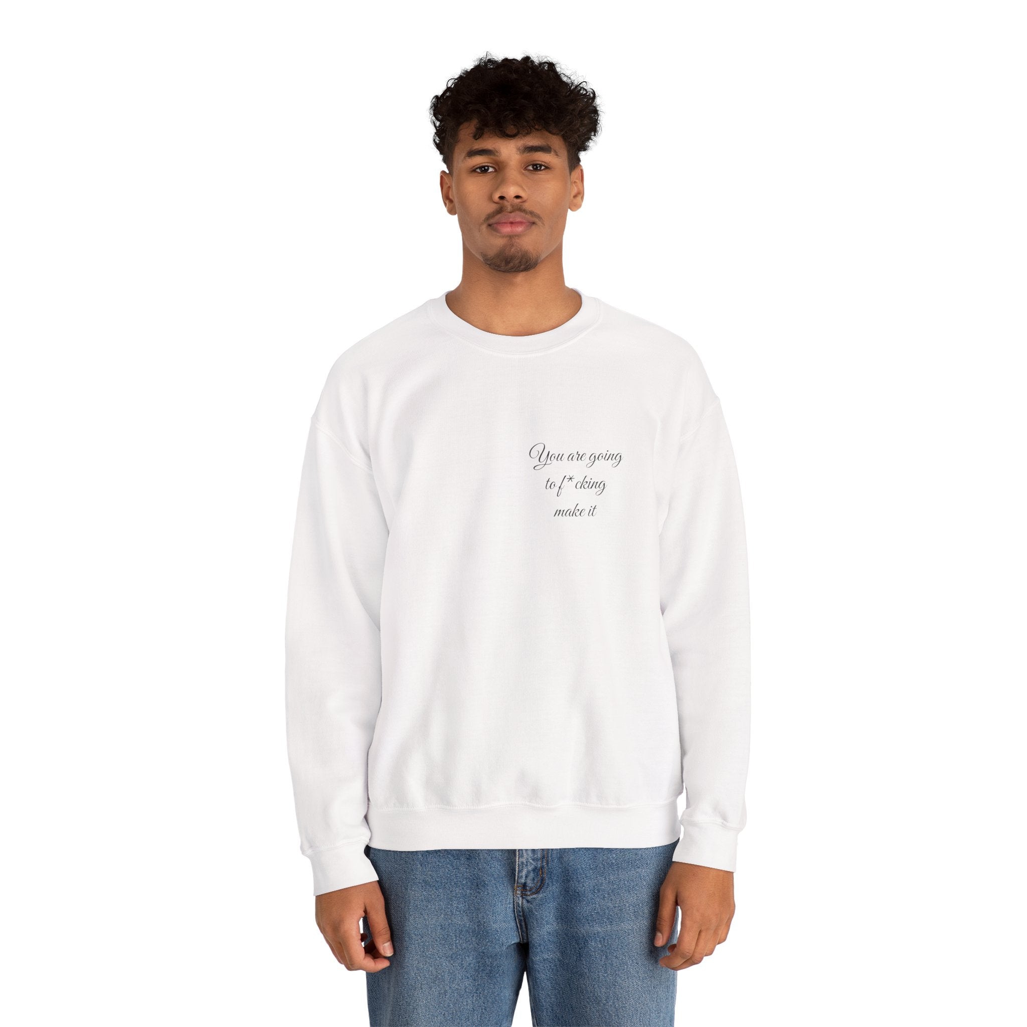 Crewneck Sweatshirt — Powerful Script 'You are going to f*cking ake it' Inspirational Cozy Pullover