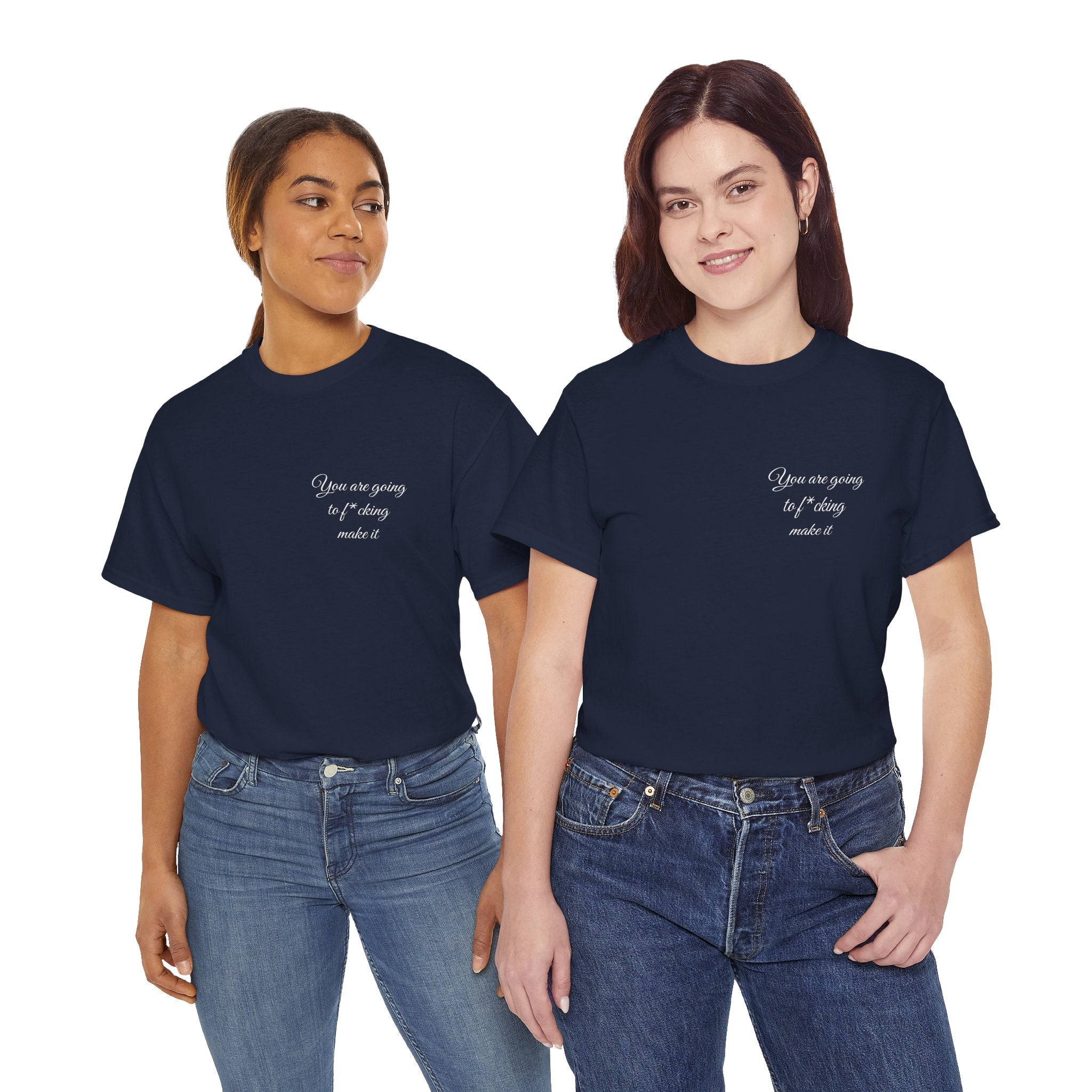 "You Are Going To F*cking Make It" Minimal Inspirational T‑Shirt