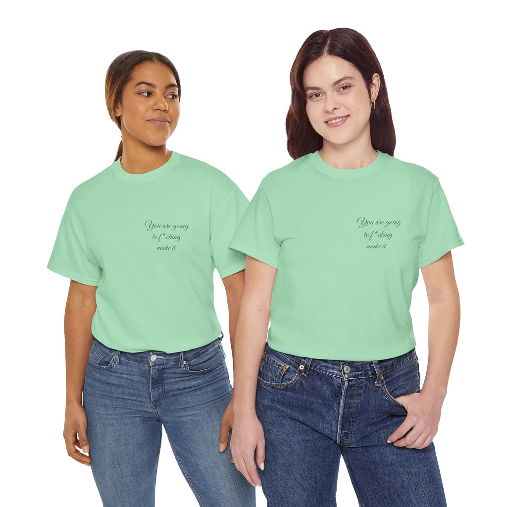 "You Are Going To F*cking Make It" Minimal Inspirational T‑Shirt