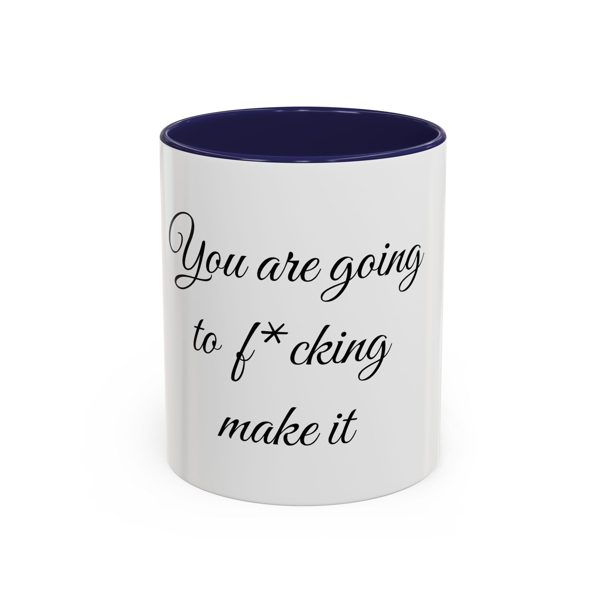 Motivational Coffee Mug — "You Are Going To F*cking Make It" Accent Mug