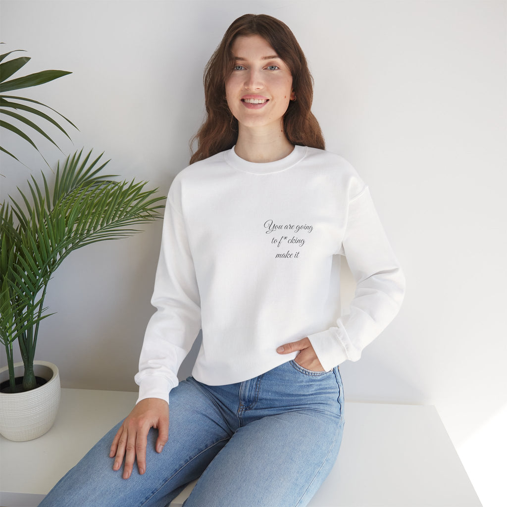 Crewneck Sweatshirt — Powerful Script 'You are going to f*cking ake it' Inspirational Cozy Pullover