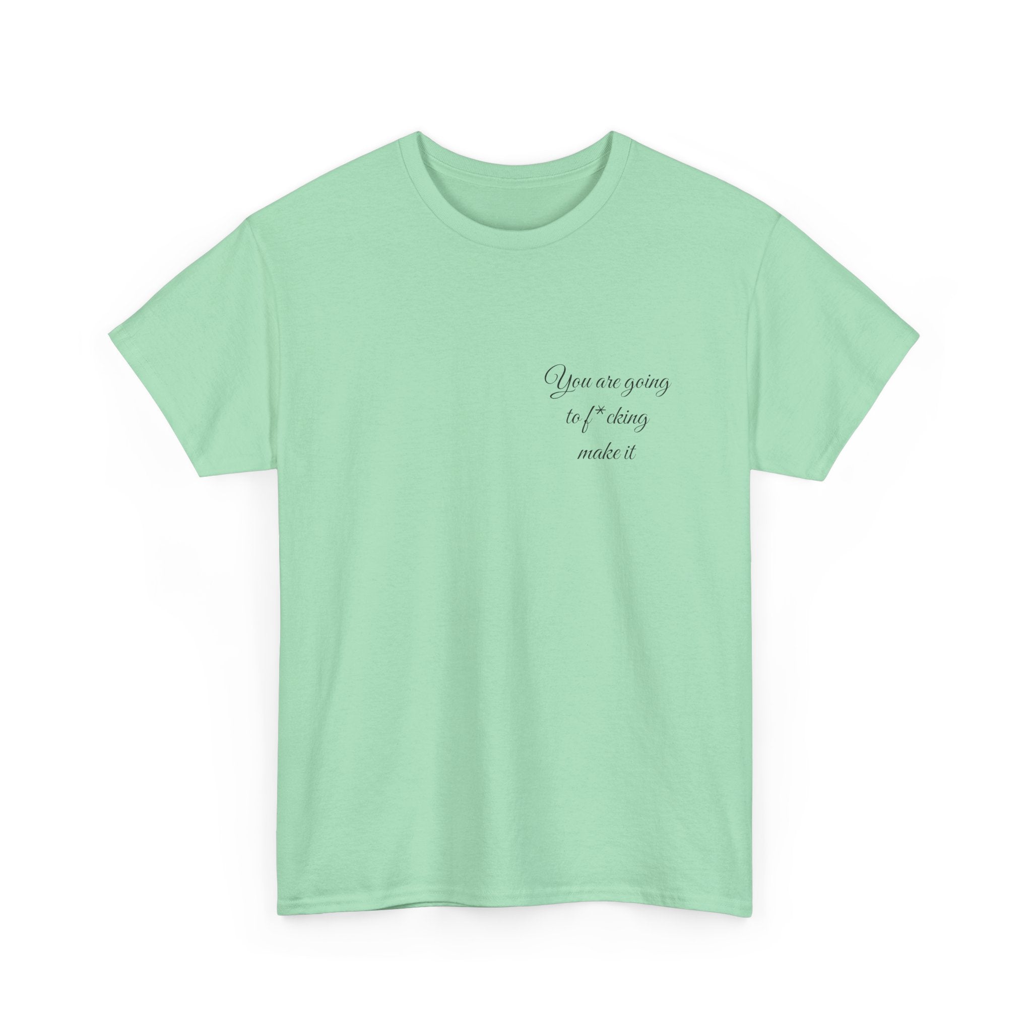 "You Are Going To F*cking Make It" Minimal Inspirational T‑Shirt