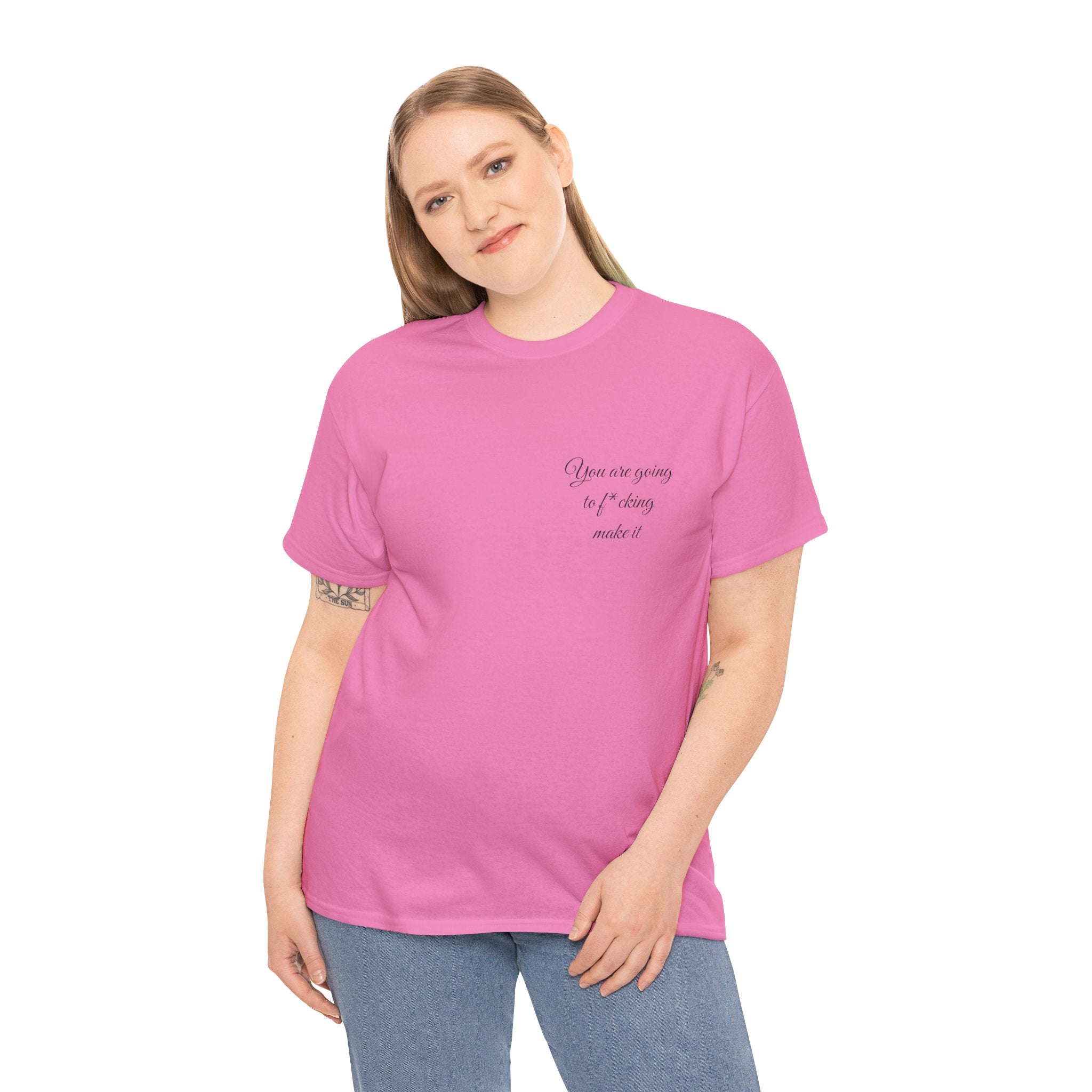 "You Are Going To F*cking Make It" Minimal Inspirational T‑Shirt