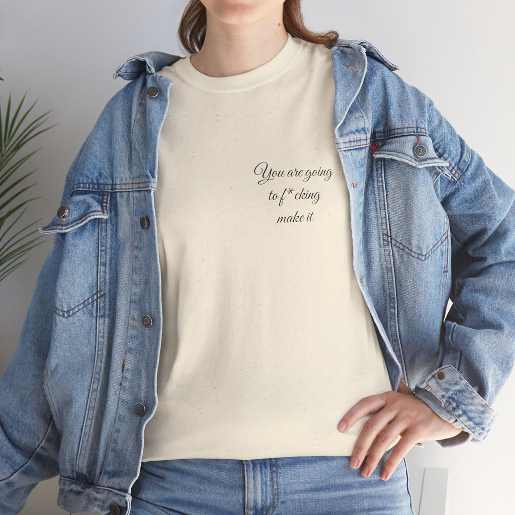 "You Are Going To F*cking Make It" Minimal Inspirational T‑Shirt