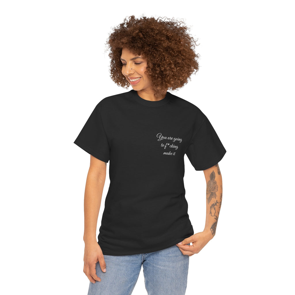 "You Are Going To F*cking Make It" Minimal Inspirational T‑Shirt