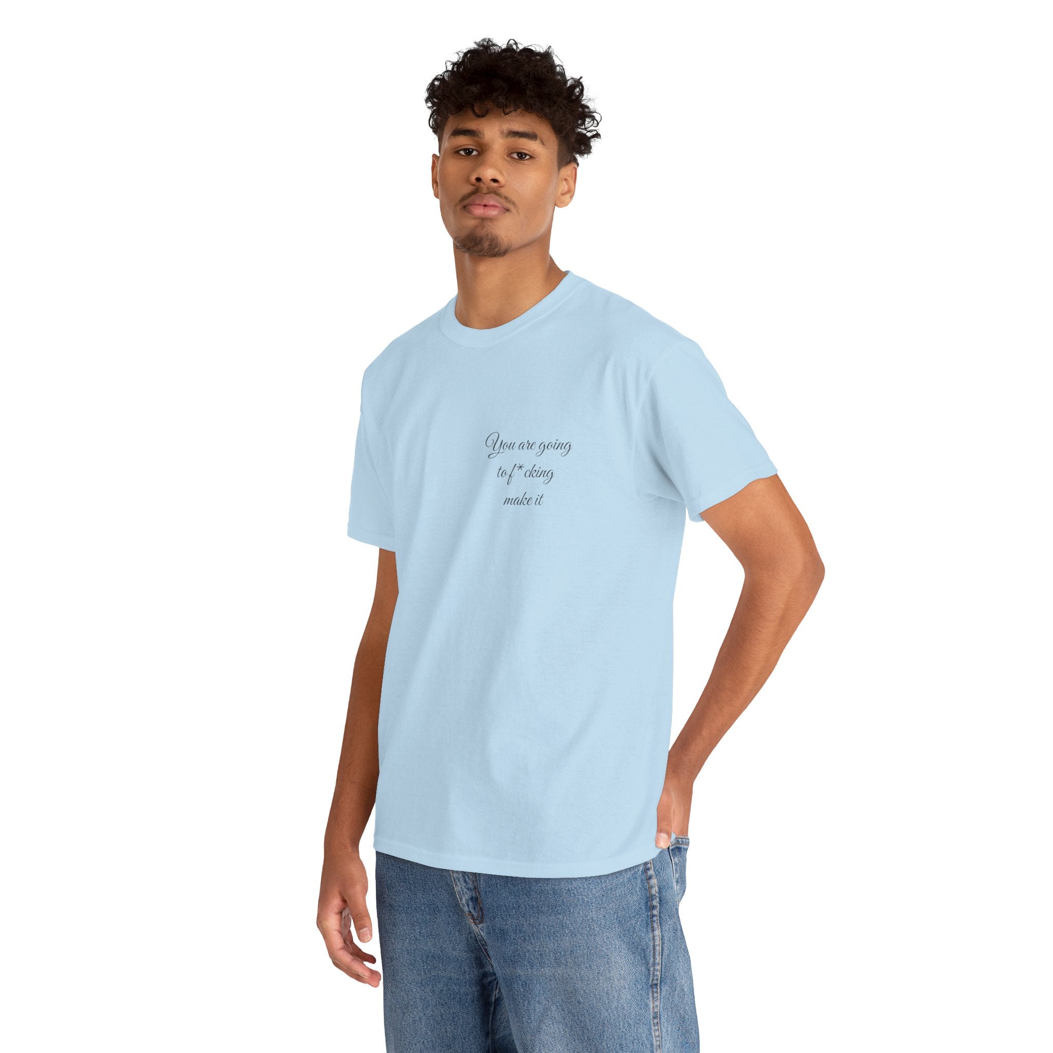 "You Are Going To F*cking Make It" Minimal Inspirational T‑Shirt