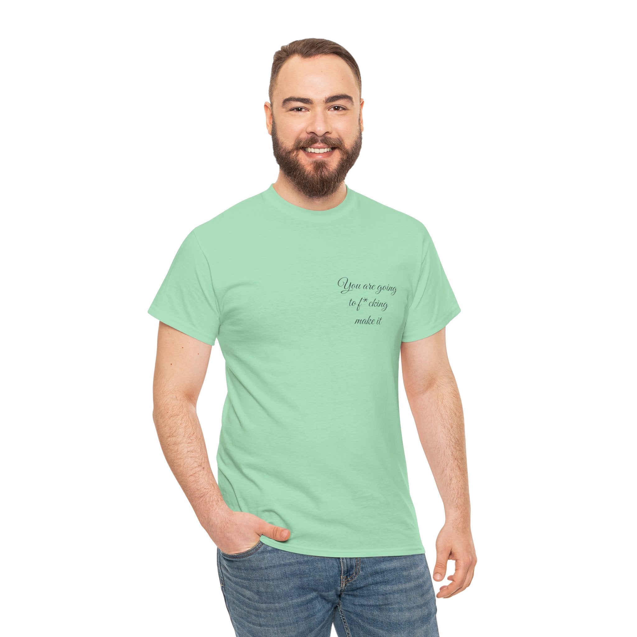 "You Are Going To F*cking Make It" Minimal Inspirational T‑Shirt