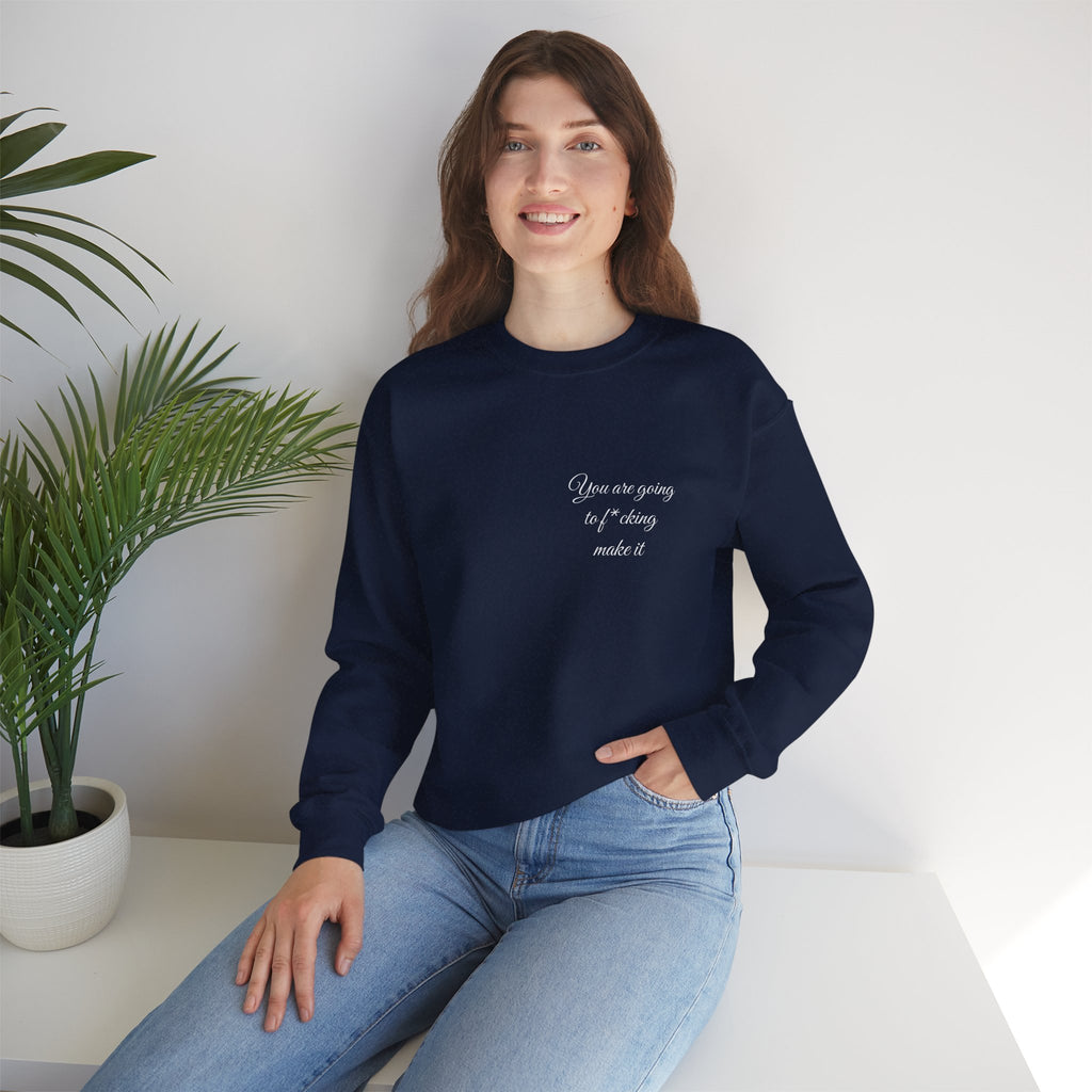 Crewneck Sweatshirt — Powerful Script 'You are going to f*cking ake it' Inspirational Cozy Pullover