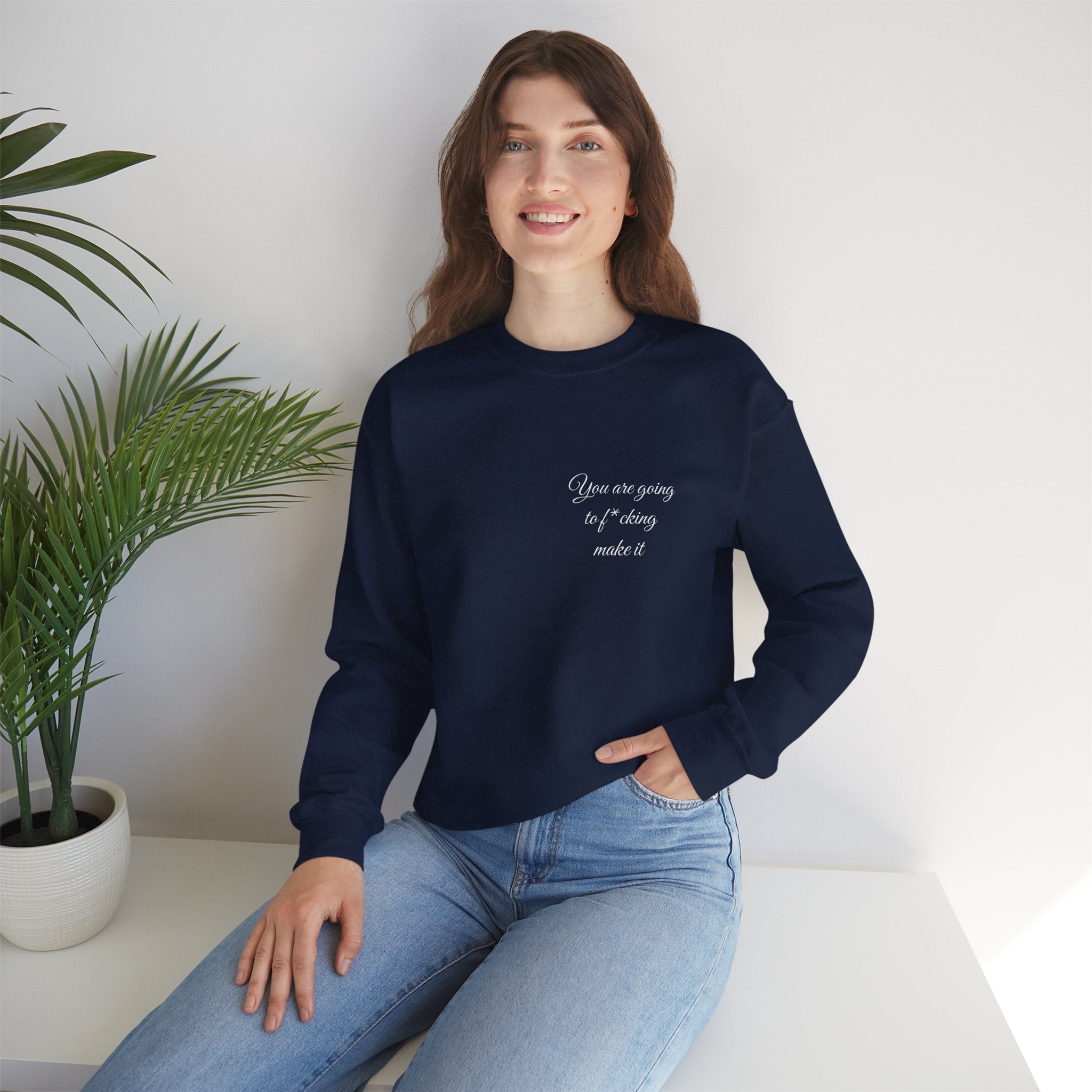 Crewneck Sweatshirt — Powerful Script 'You are going to f*cking ake it' Inspirational Cozy Pullover