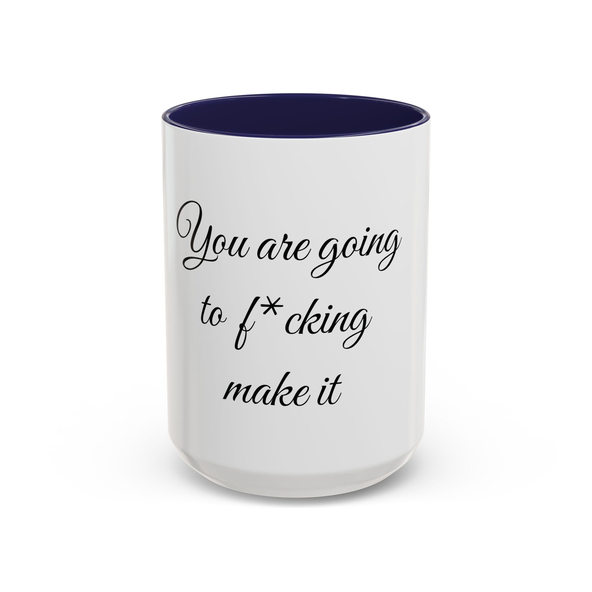 Motivational Coffee Mug — "You Are Going To F*cking Make It" Accent Mug