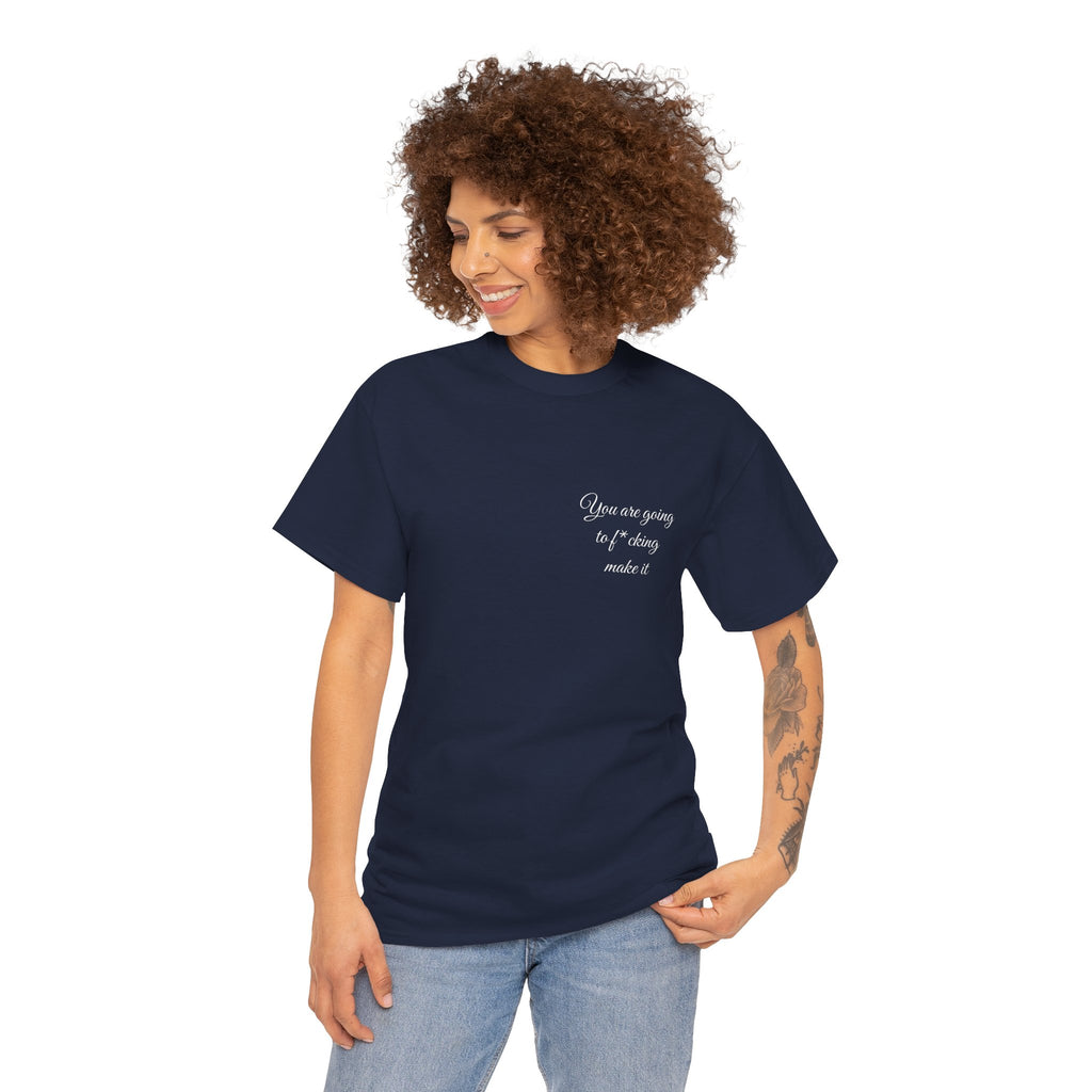 "You Are Going To F*cking Make It" Minimal Inspirational T‑Shirt