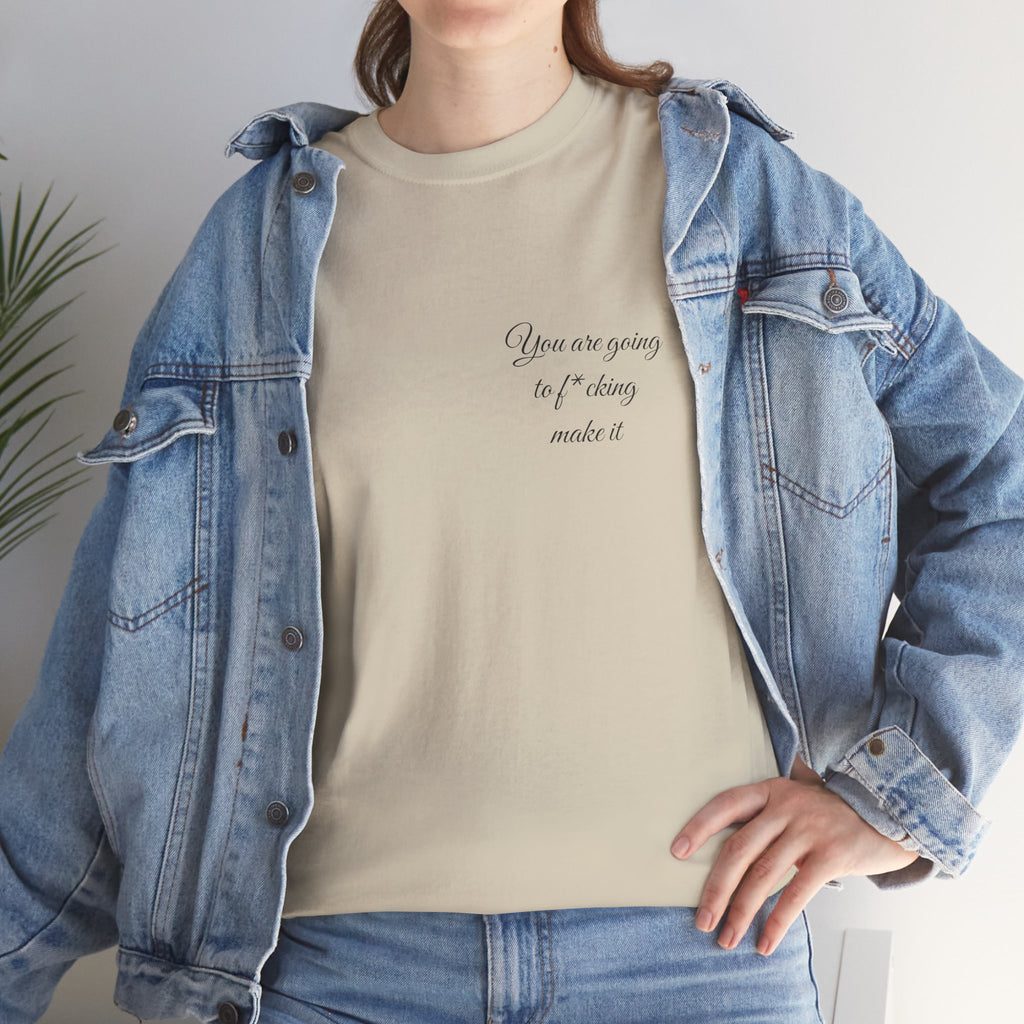 "You Are Going To F*cking Make It" Minimal Inspirational T‑Shirt