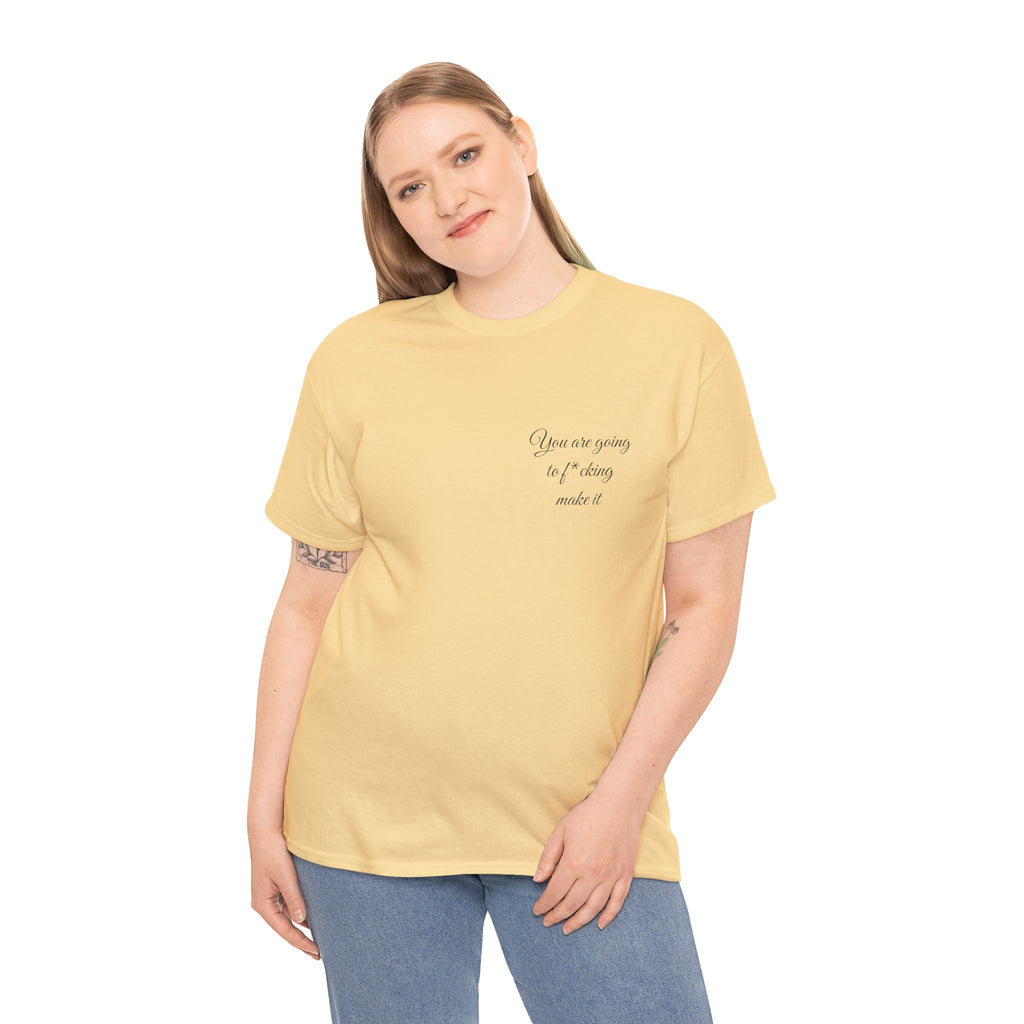 "You Are Going To F*cking Make It" Minimal Inspirational T‑Shirt