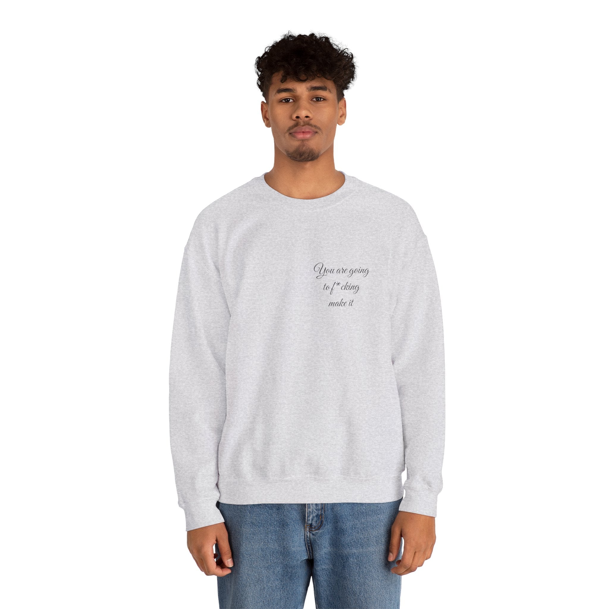 Crewneck Sweatshirt — Powerful Script 'You are going to f*cking ake it' Inspirational Cozy Pullover