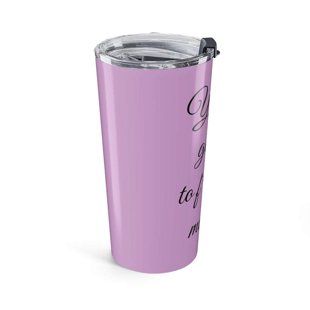 Inspirational Tumbler 20oz — "You Are Going To F*cking Make It" Travel Mug - Lilac