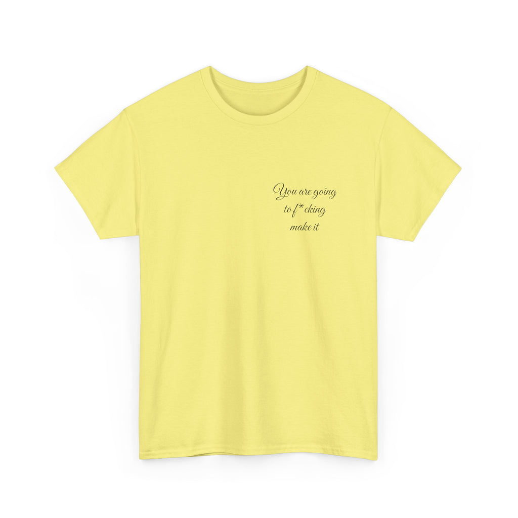 "You Are Going To F*cking Make It" Minimal Inspirational T‑Shirt