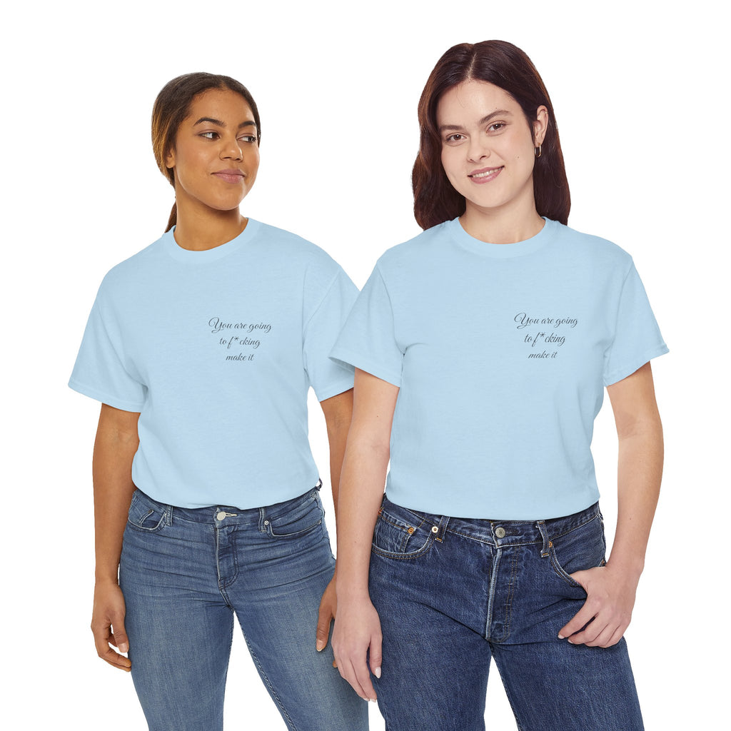 "You Are Going To F*cking Make It" Minimal Inspirational T‑Shirt