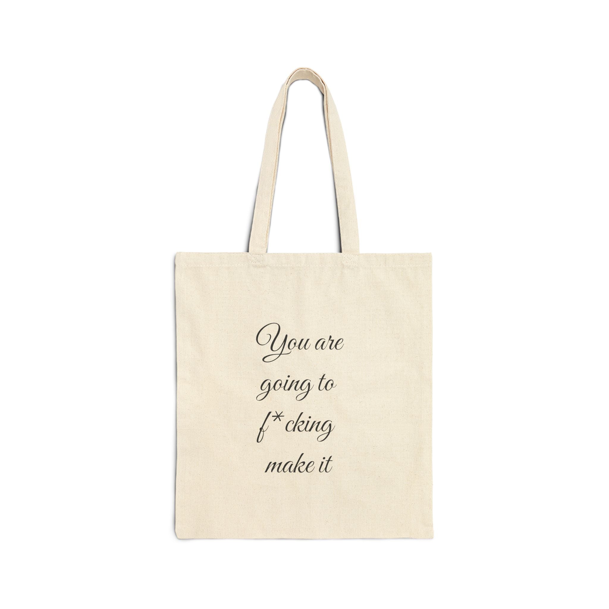 Inspirational Quote Tote — "You are going to f*cking make it" Cotton Canvas Bag