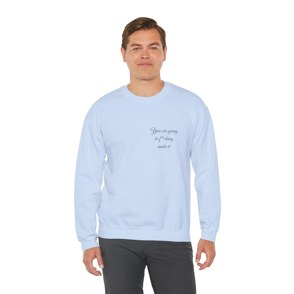 Crewneck Sweatshirt — Powerful Script 'You are going to f*cking ake it' Inspirational Cozy Pullover